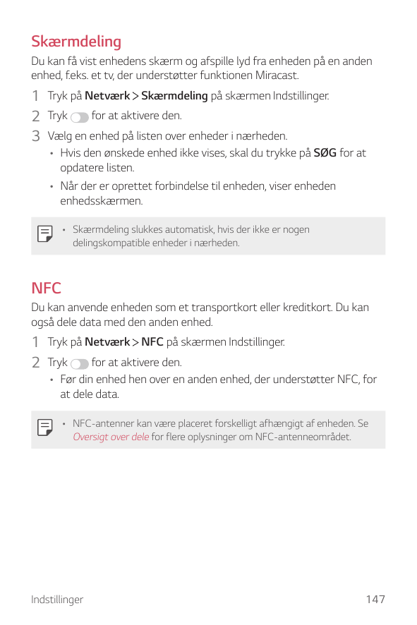 SkærmdelingDu kan få vist enhedens skærm og afspille lyd fra enheden på en andenenhed, f.eks. et tv, der understøtter funktionen