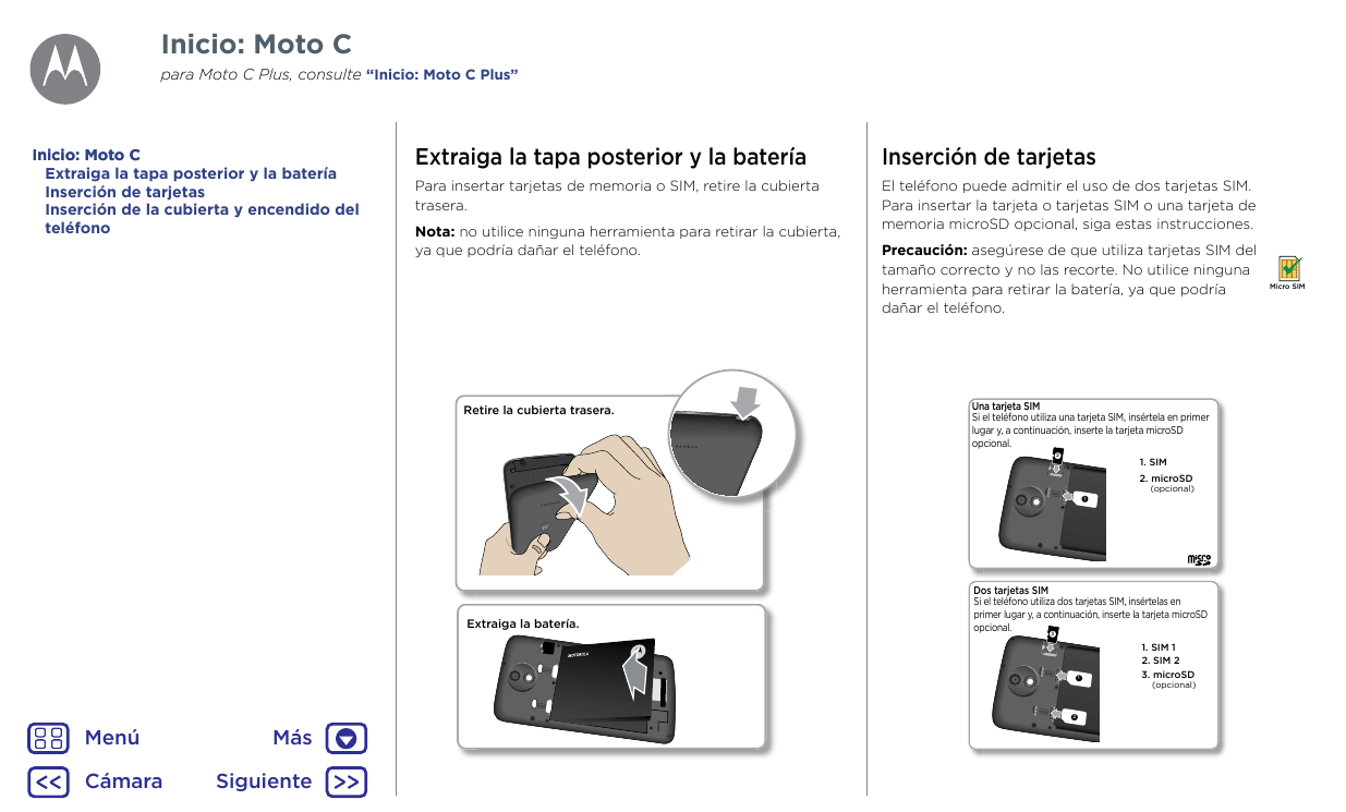 Inicio: Moto Cpara Moto C Plus, consulte “Inicio: Moto C Plus”Inicio: Moto CExtraiga la tapa posterior y la bateríaInserción de 