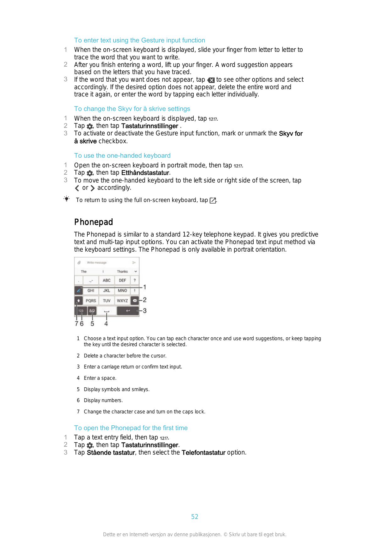 123To enter text using the Gesture input functionWhen the on-screen keyboard is displayed, slide your finger from letter to lett