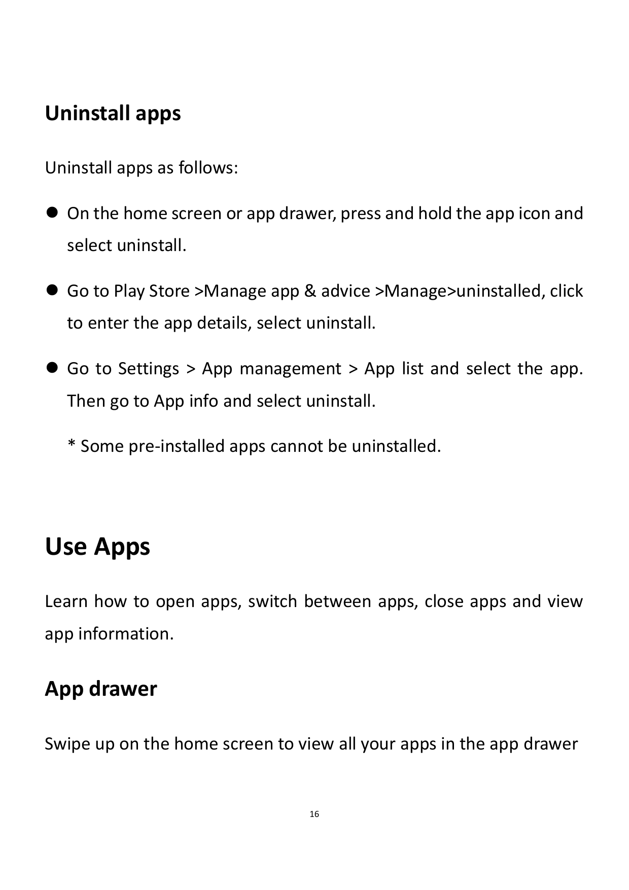 Uninstall appsUninstall apps as follows:⚫ On the home screen or app drawer, press and hold the app icon andselect uninstall.⚫ Go