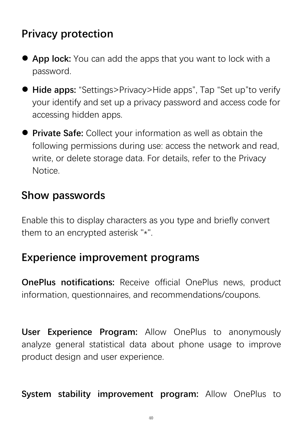 Privacy protection App lock: You can add the apps that you want to lock with apassword. Hide apps: “Settings>Privacy>Hide apps