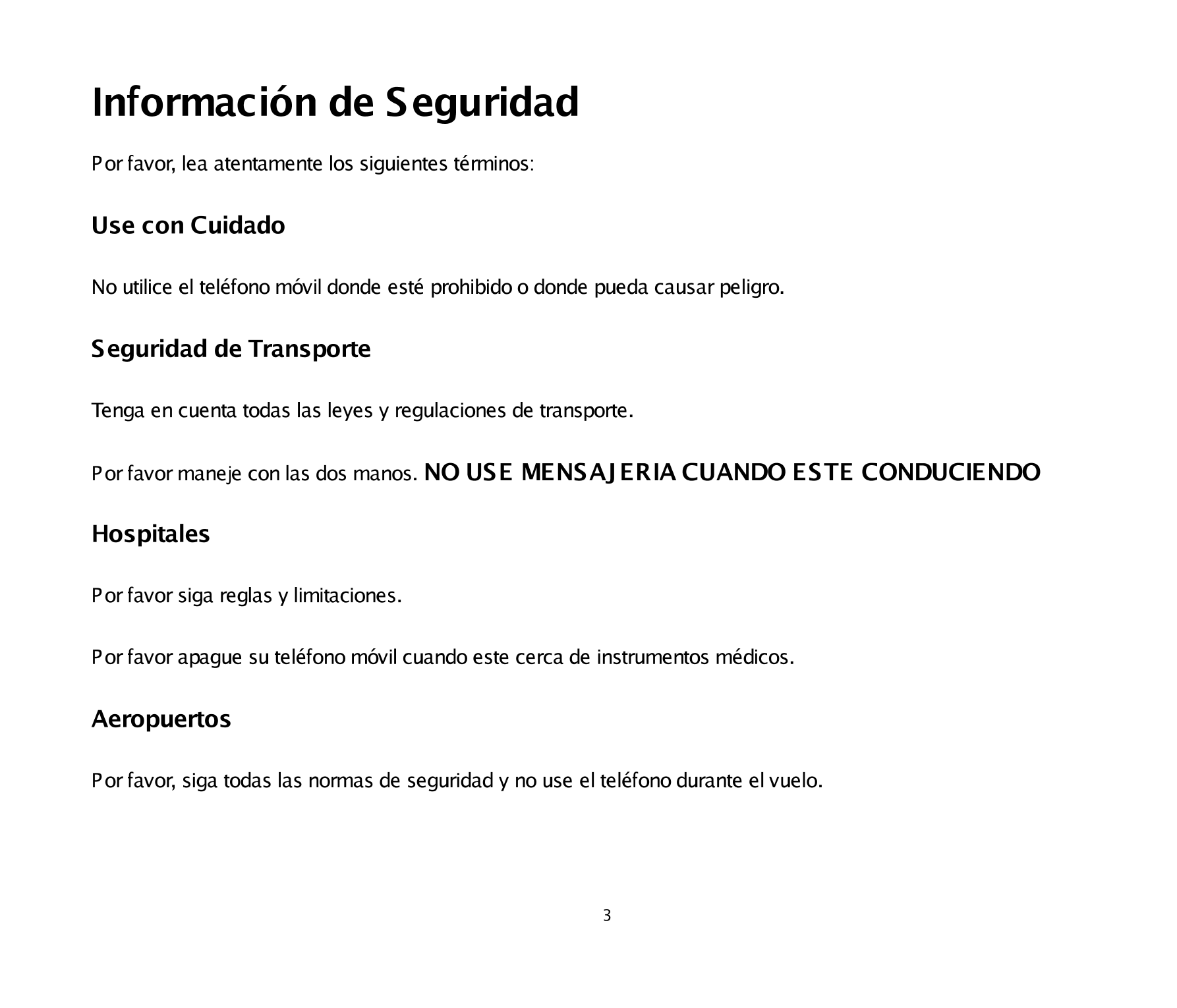 Información  de Seguridad 
Por favor, lea atentamente los siguientes términos: 
Use  con Cuidado 
No utilice el teléfono móvil d