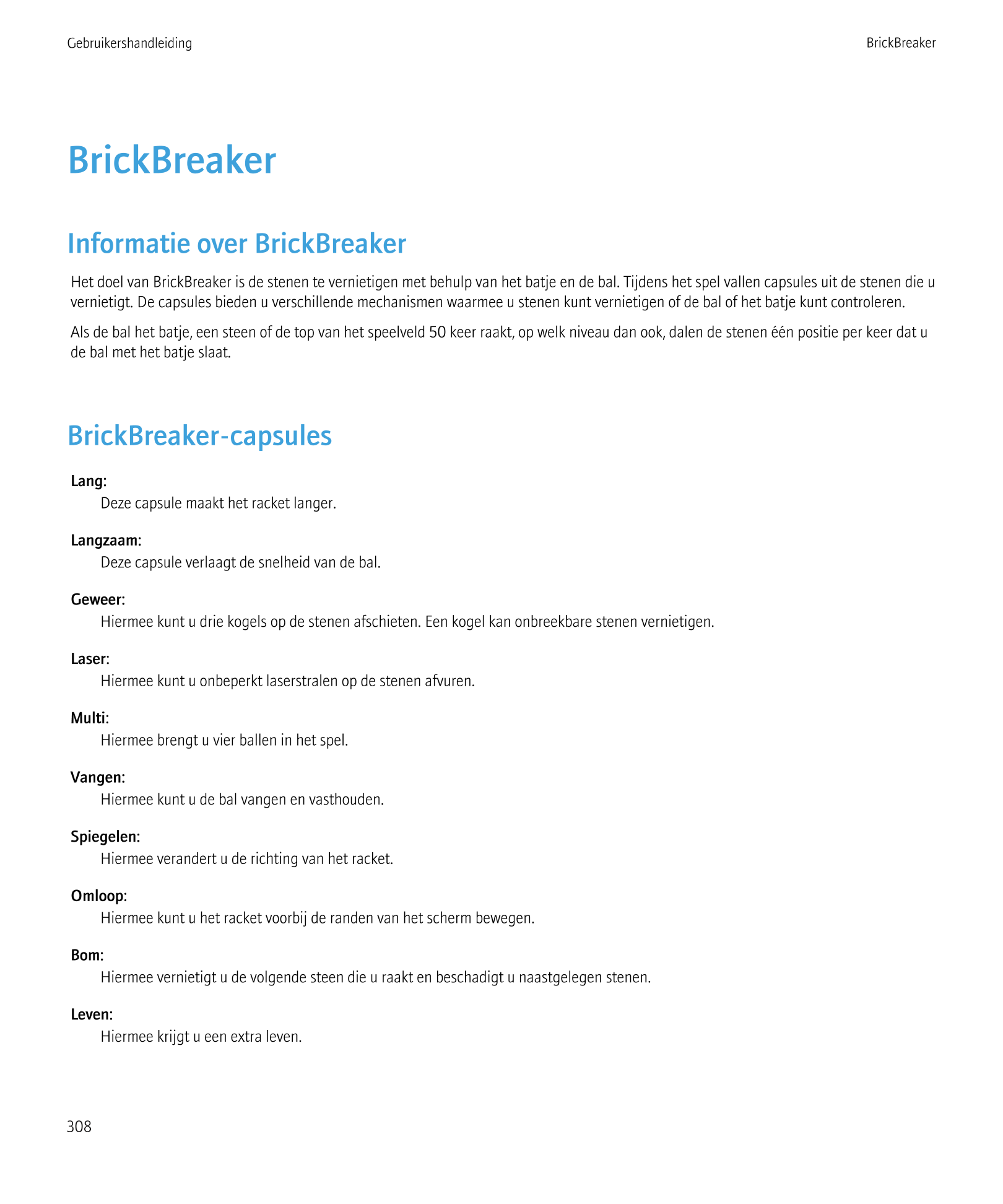 Gebruikershandleiding BrickBreaker
BrickBreaker
Informatie over BrickBreaker
Het doel van BrickBreaker is de stenen te vernietig