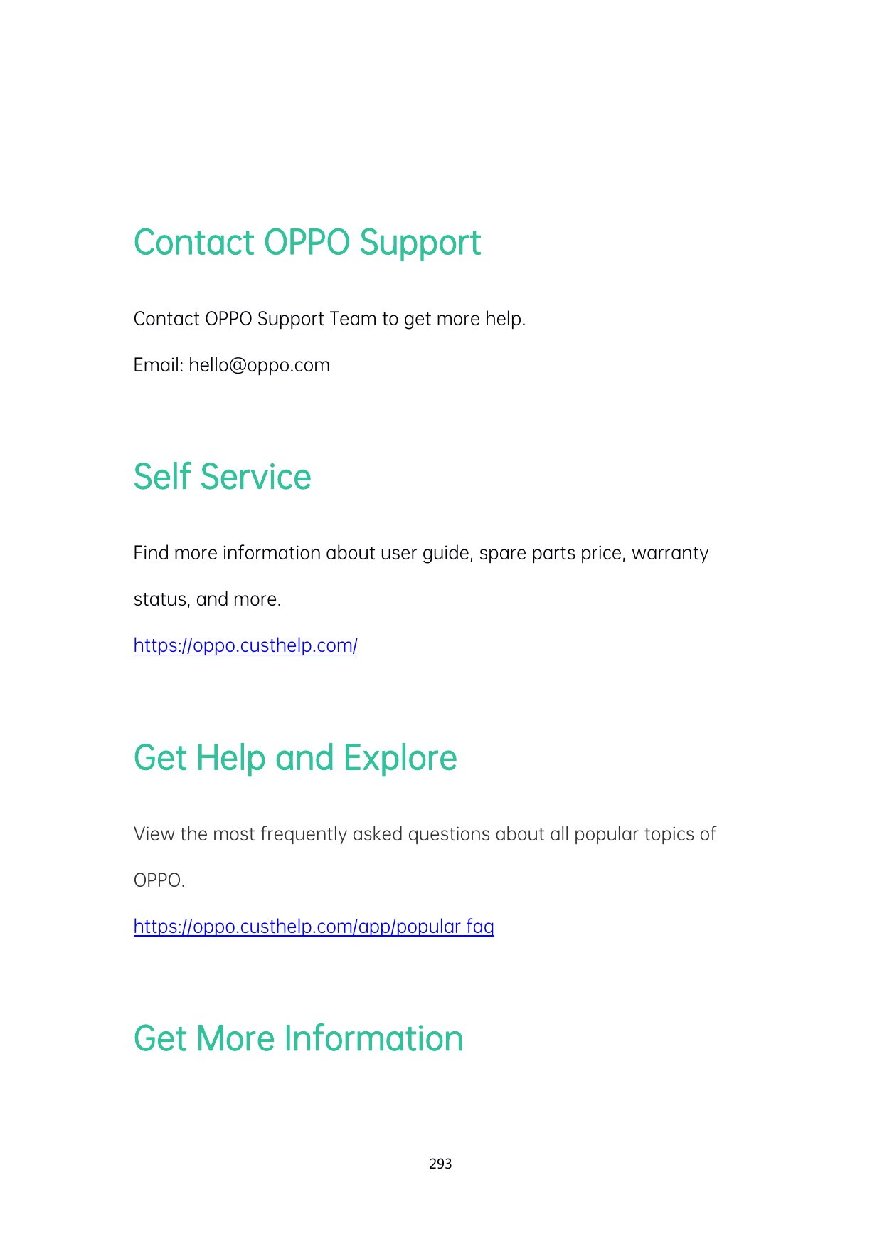 Contact OPPO SupportContact OPPO Support Team to get more help.Email: hello@oppo.comSelf ServiceFind more information about user