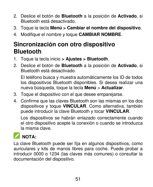 2. Deslice el botón de Bluetooth a la posición de Activado, siBluetooth está desactivado.3. Toque la tecla Menú > Cambiar el nom