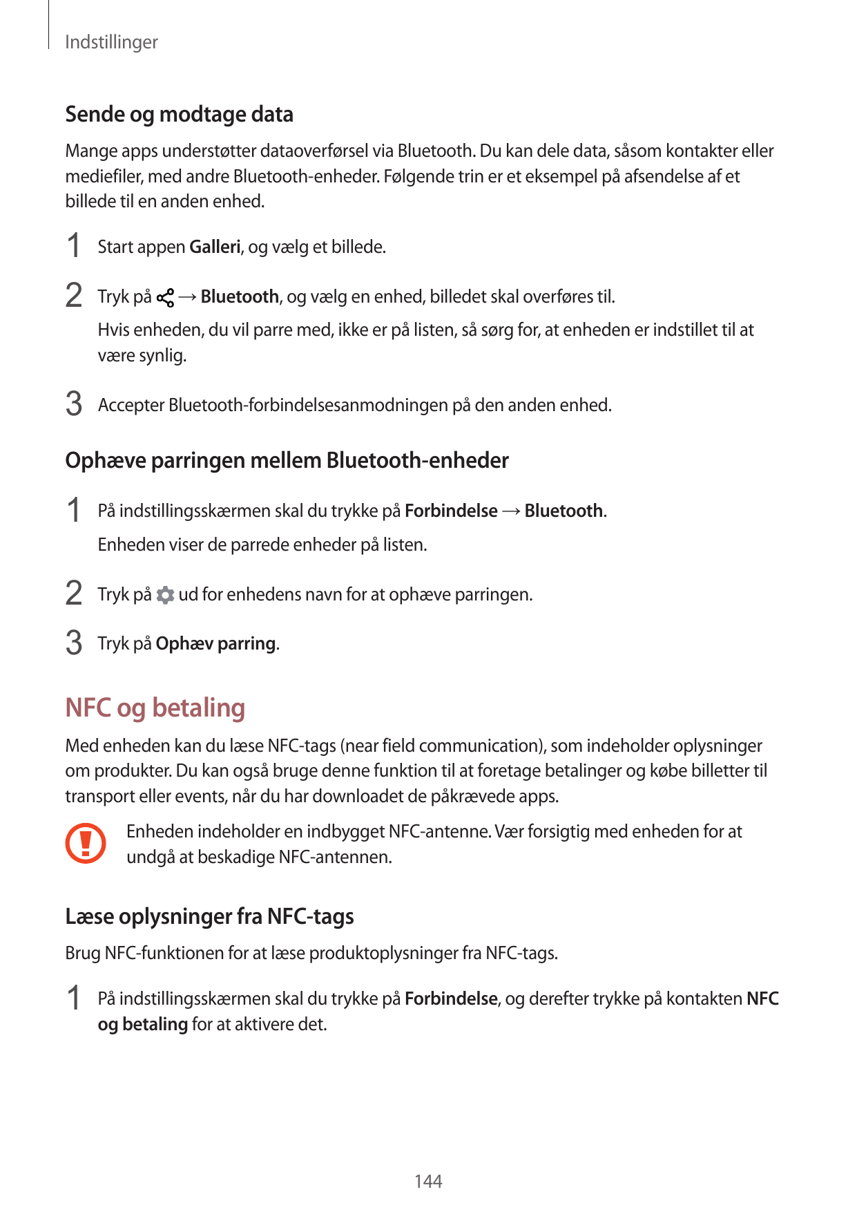 IndstillingerSende og modtage dataMange apps understøtter dataoverførsel via Bluetooth. Du kan dele data, såsom kontakter ellerm