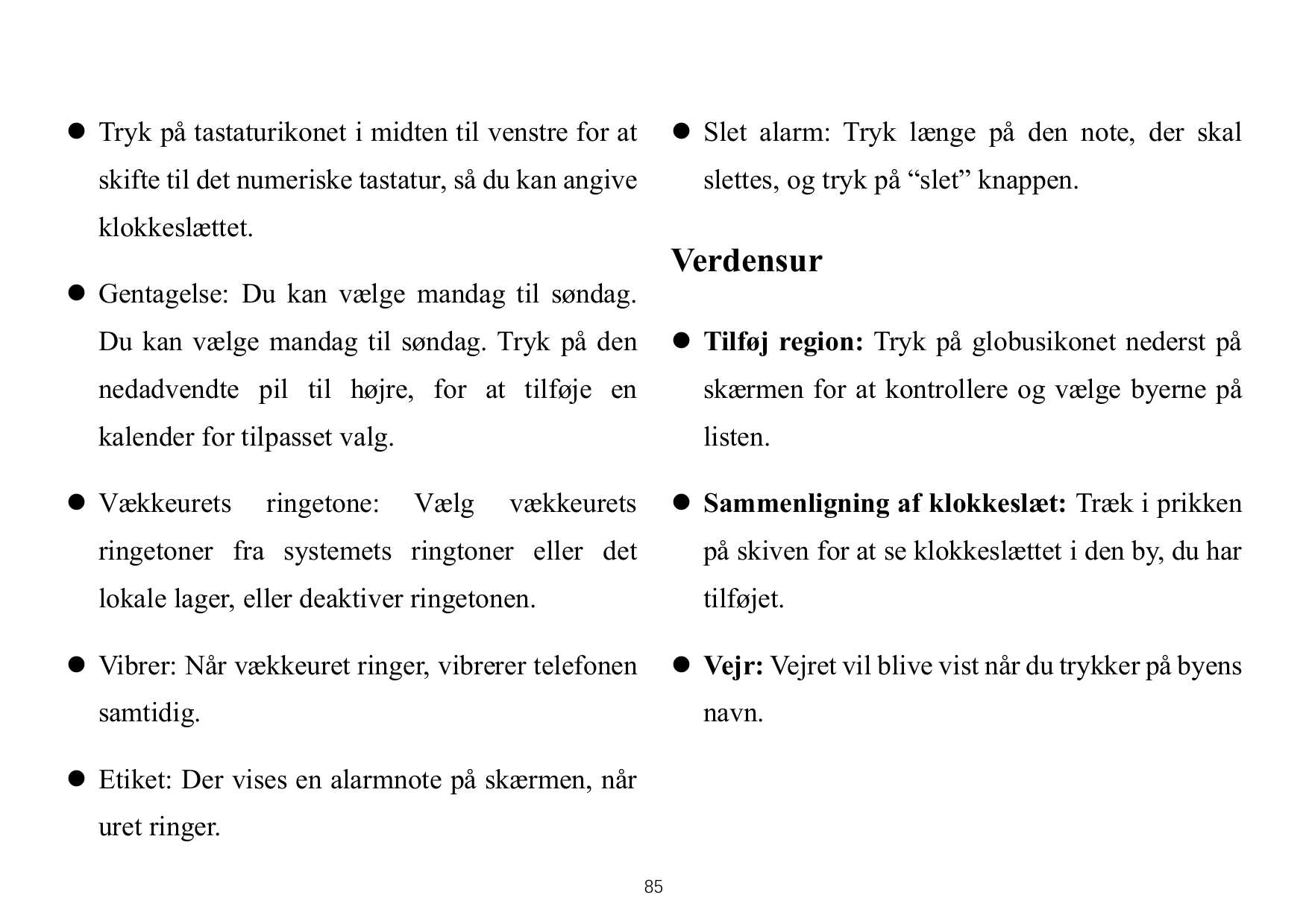 ⚫ Tryk på tastaturikonet i midten til venstre for at⚫ Slet alarm: Tryk længe på den note, der skalskifte til det numeriske tasta