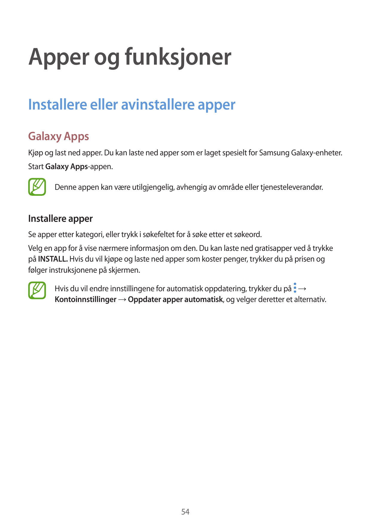 Apper og funksjonerInstallere eller avinstallere apperGalaxy AppsKjøp og last ned apper. Du kan laste ned apper som er laget spe