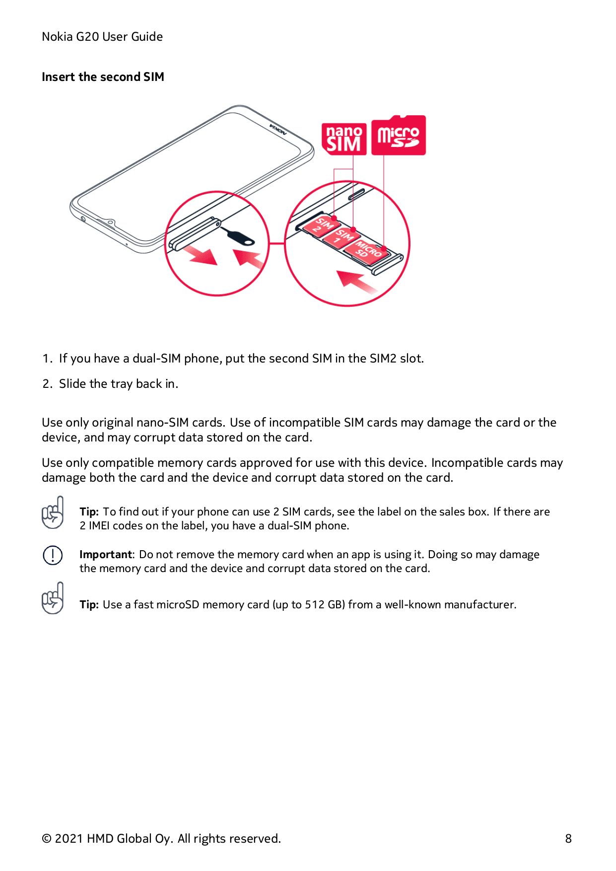 Nokia G20 User GuideInsert the second SIM1. If you have a dual-SIM phone, put the second SIM in the SIM2 slot.2. Slide the tray 