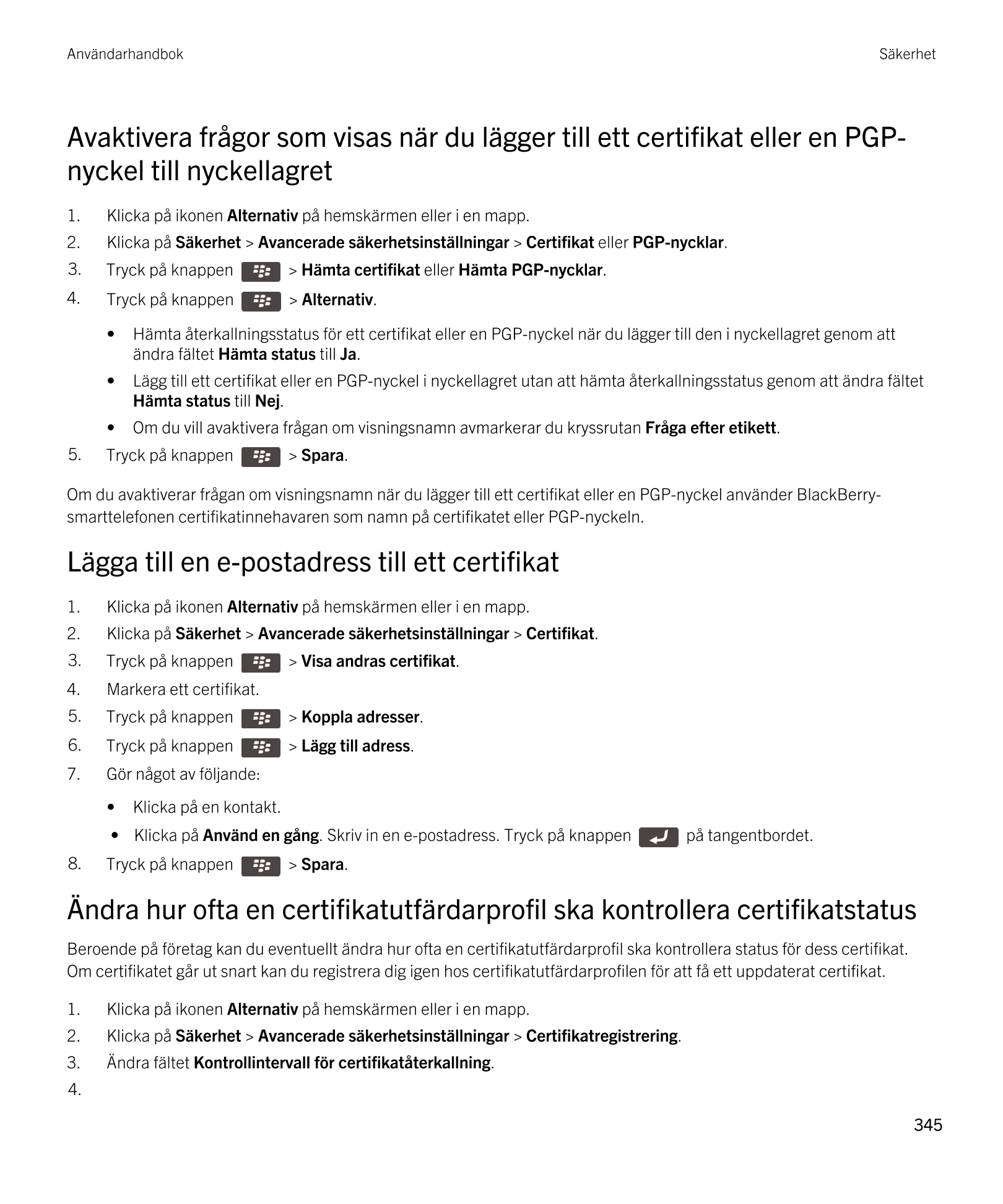 Användarhandbok Säkerhet
Avaktivera frågor som visas när du lägger till ett certifikat eller en  PGP-
nyckel till nyckellagret
1