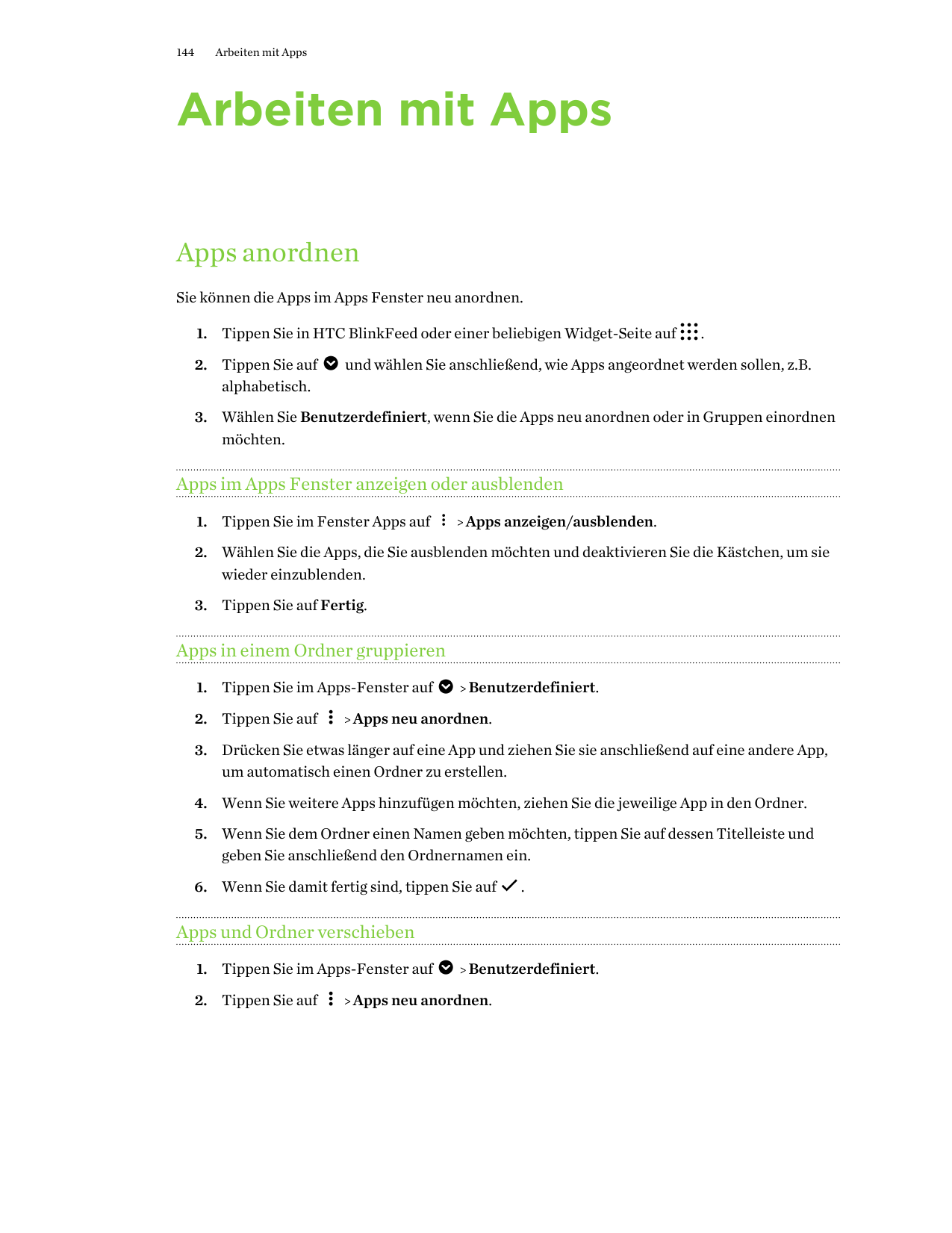 144Arbeiten mit AppsArbeiten mit AppsApps anordnenSie können die Apps im Apps Fenster neu anordnen.1. Tippen Sie in HTC BlinkFee
