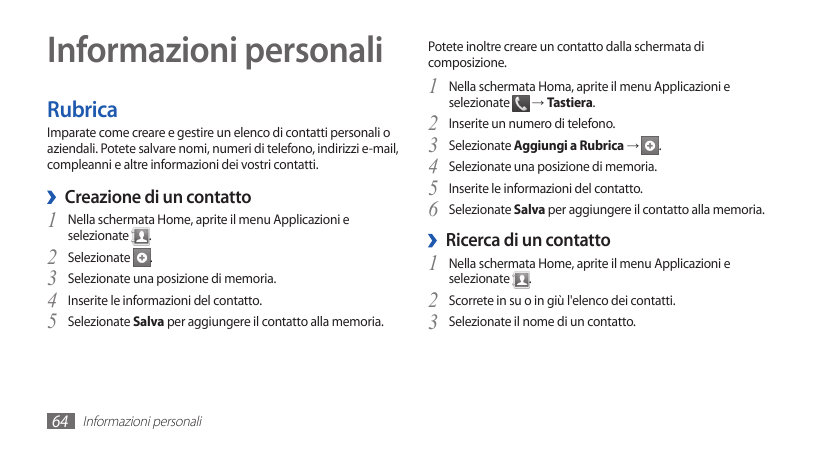 Informazioni personali1 Nella schermata Homa, aprite il menu Applicazioni e→ Tastiera.selezionateRubricaImparate come creare e g