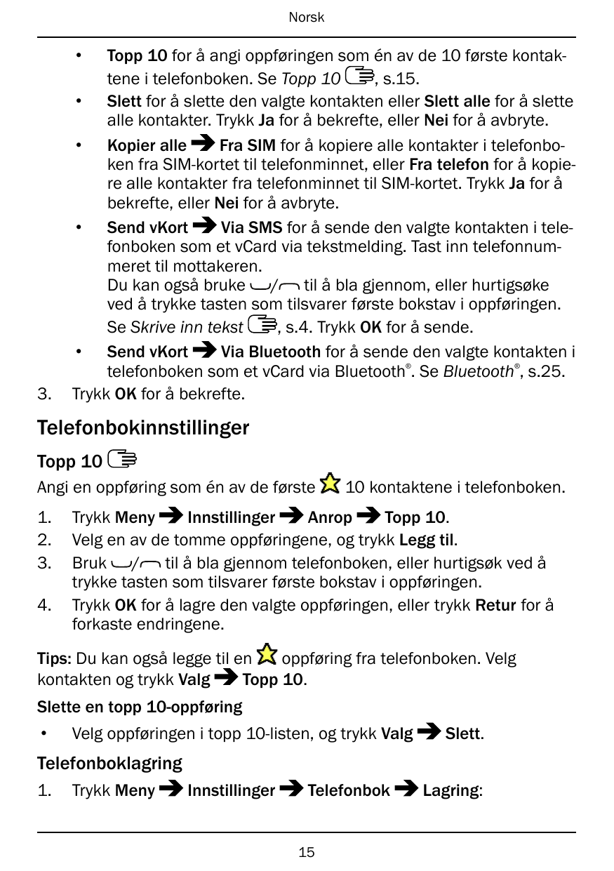 Norsk•Topp 10 for å angi oppføringen som én av de 10 første kontaktene i telefonboken. Se Topp 10, s.15.• Slett for å slette den
