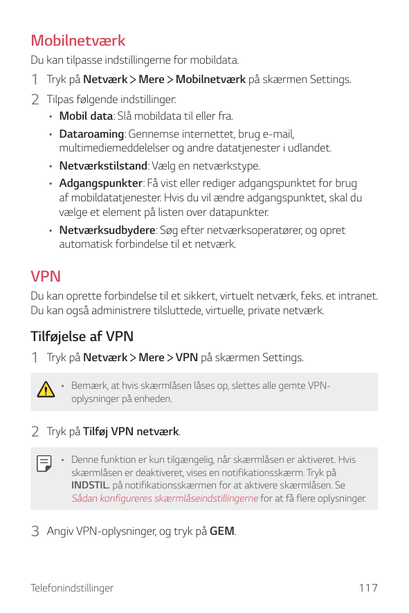 MobilnetværkDu kan tilpasse indstillingerne for mobildata.1 Tryk på Netværk Mere Mobilnetværk på skærmen Settings.2 Tilpas følge