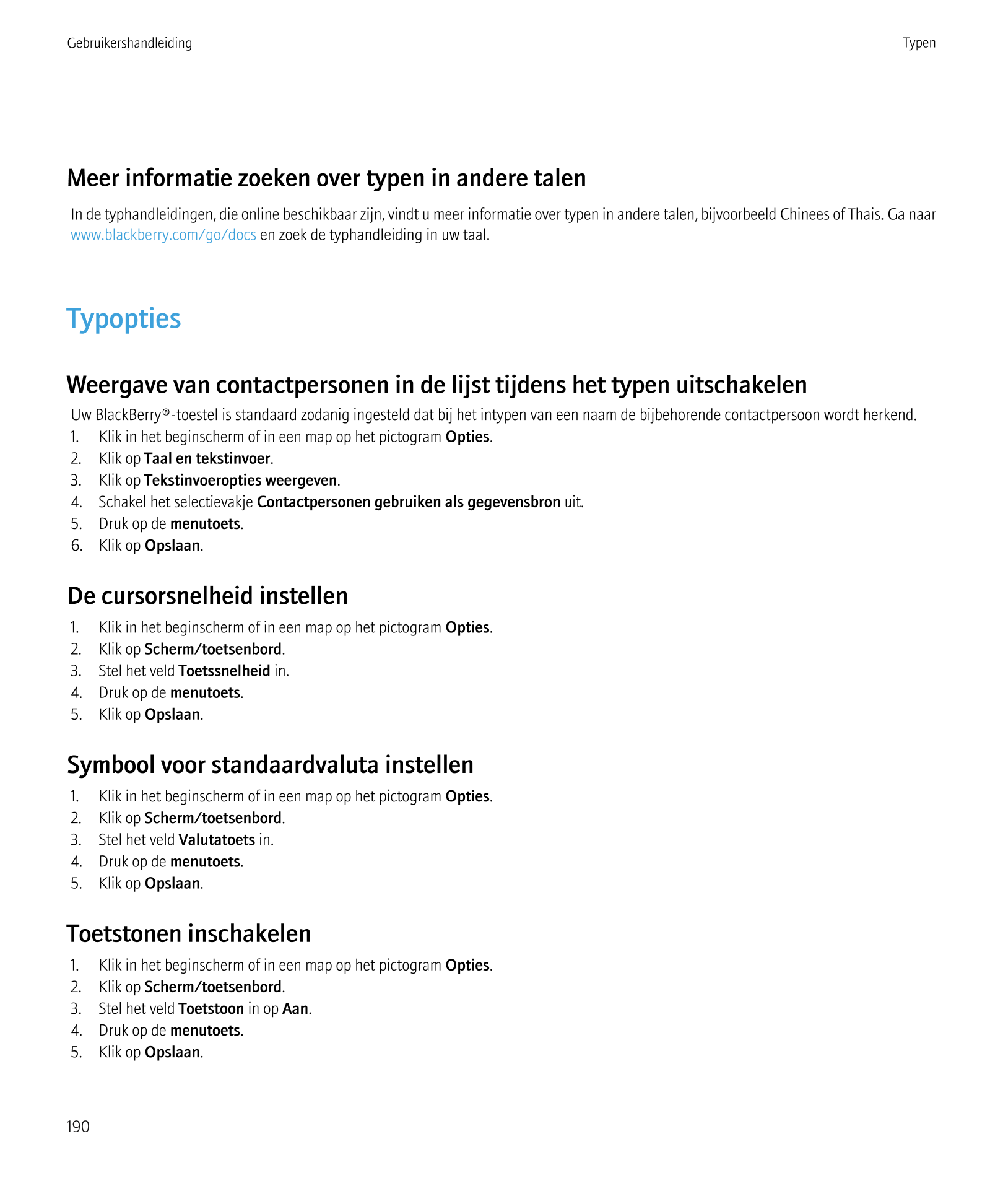 Gebruikershandleiding Typen
Meer informatie zoeken over typen in andere talen
In de typhandleidingen, die online beschikbaar zij
