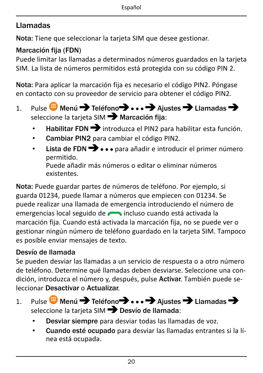 EspañolLlamadasNota: Tiene que seleccionar la tarjeta SIM que desee gestionar.Marcación fija (FDN)Puede limitar las llamadas a d
