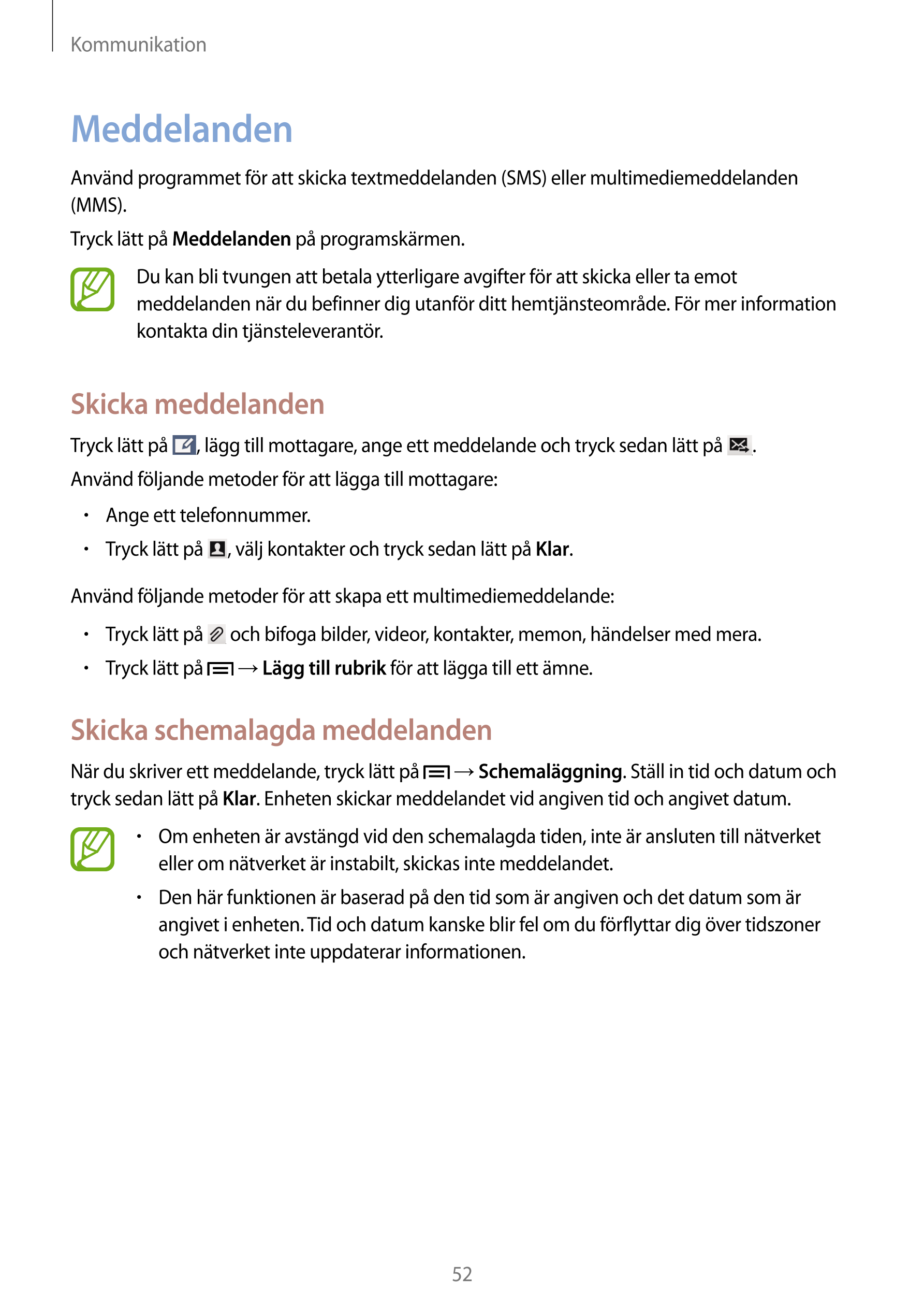 Kommunikation
Meddelanden
Använd programmet för att skicka textmeddelanden (SMS) eller multimediemeddelanden 
(MMS).
Tryck lätt 