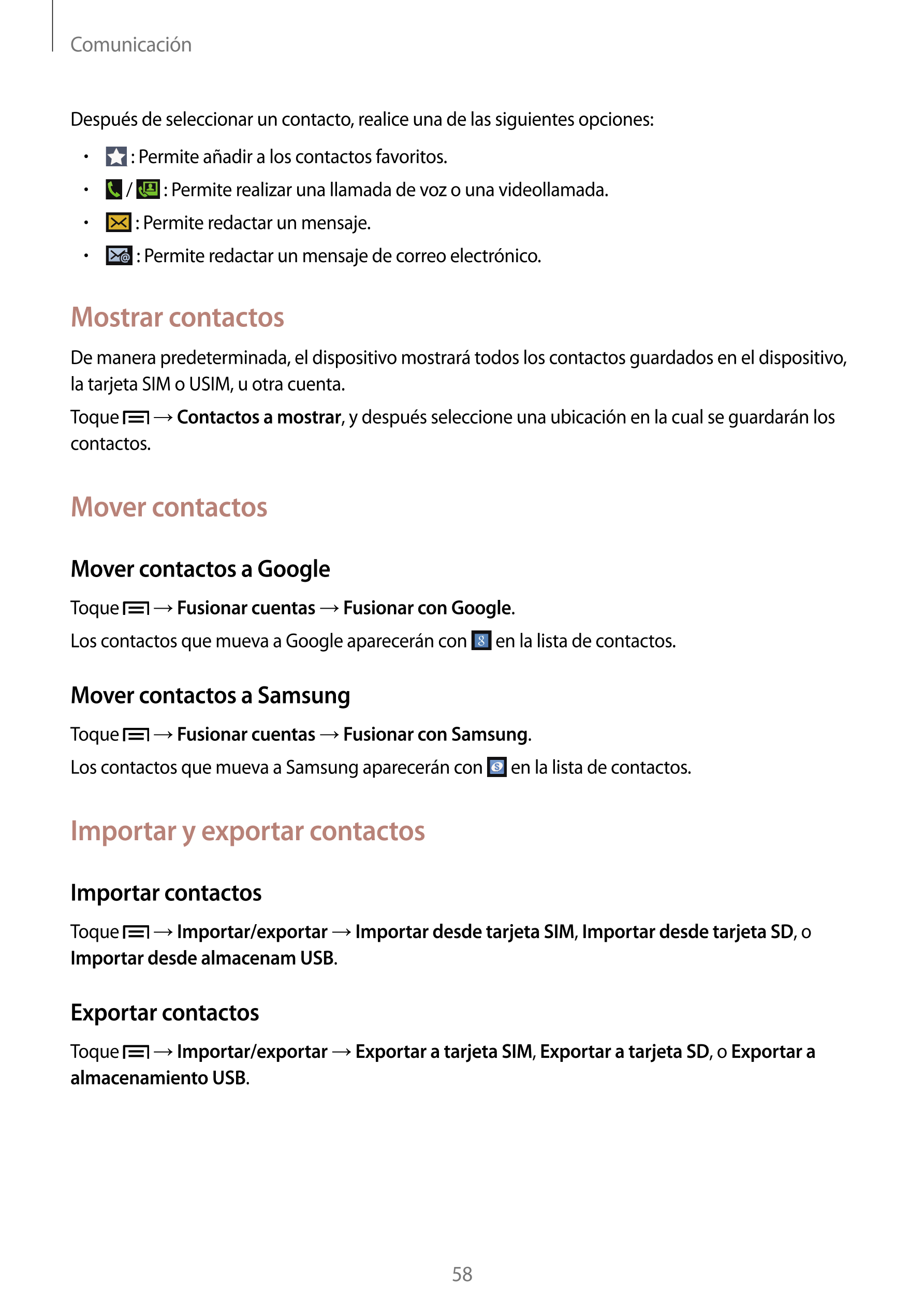 Comunicación
Después de seleccionar un contacto, realice una de las siguientes opciones:
•      : Permite añadir a los contactos