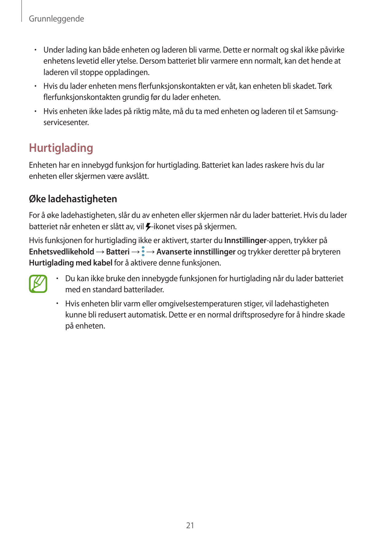 Grunnleggende• Under lading kan både enheten og laderen bli varme. Dette er normalt og skal ikke påvirkeenhetens levetid eller y