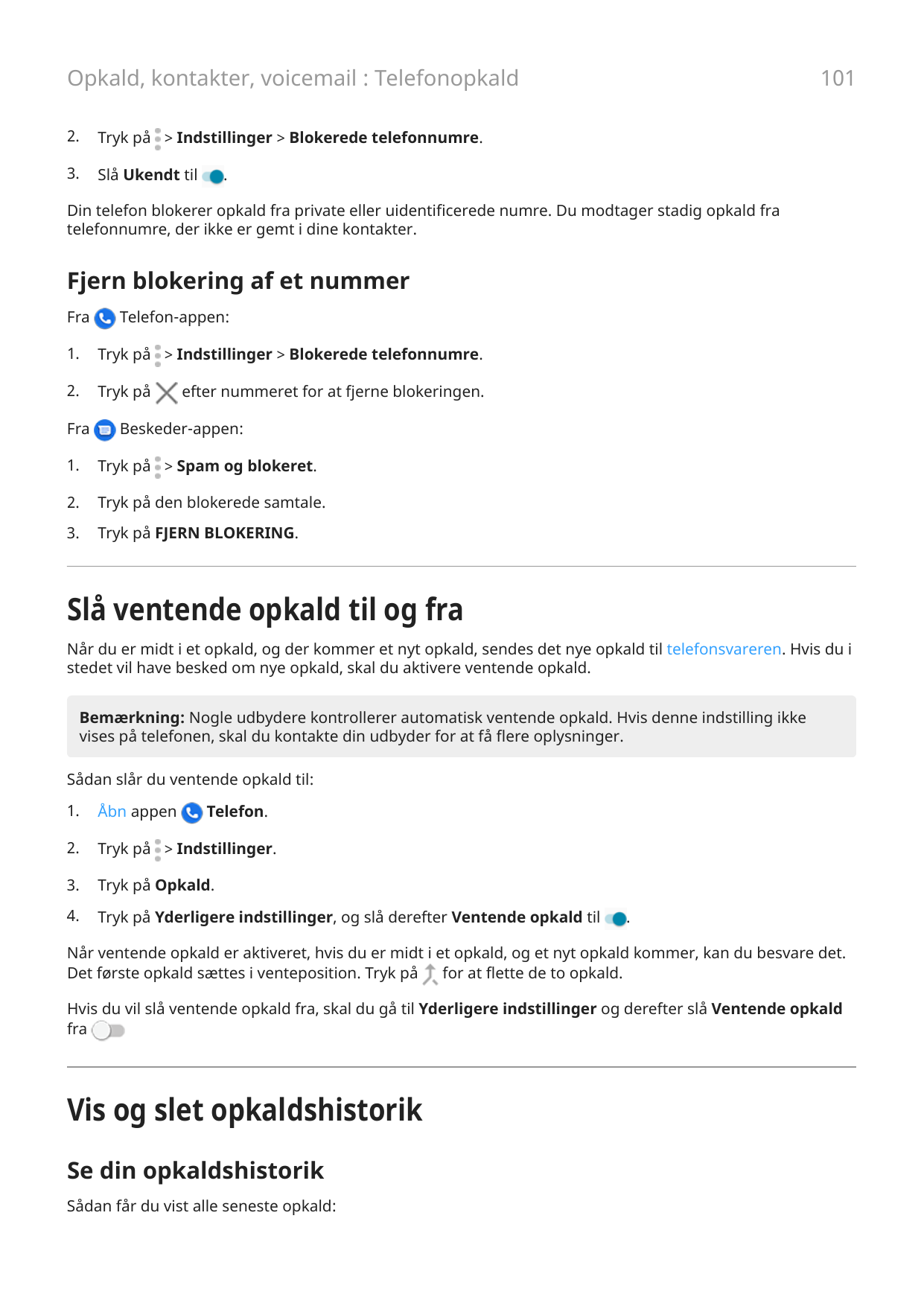 101Opkald, kontakter, voicemail : Telefonopkald2.Tryk på > Indstillinger > Blokerede telefonnumre.3.Slå Ukendt til.Din telefon b