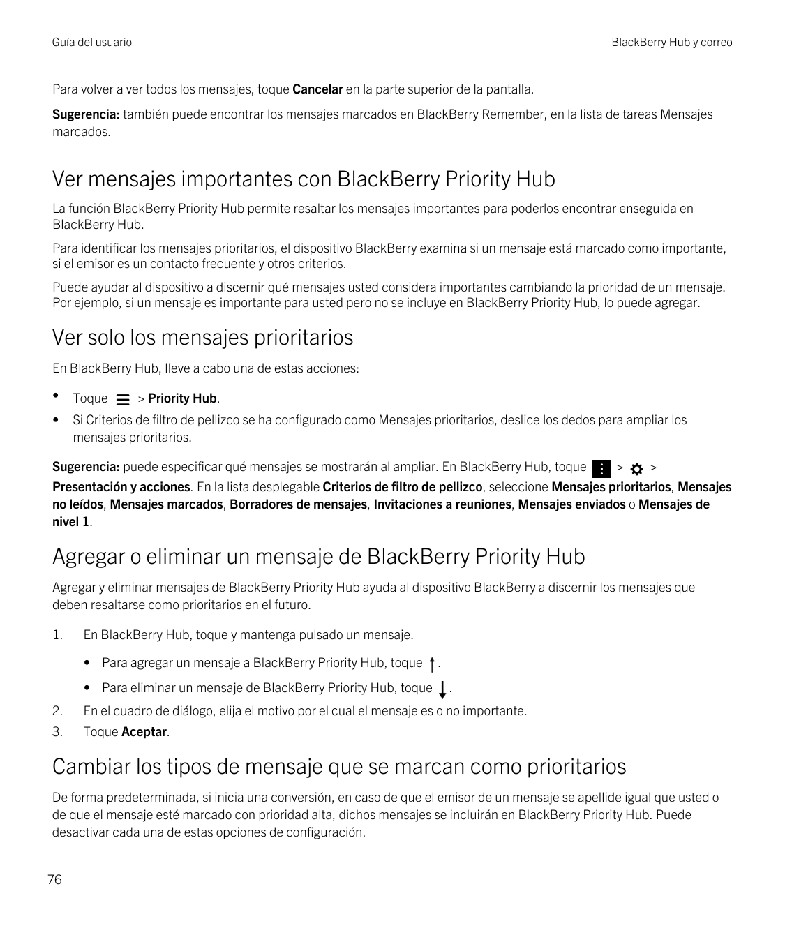 Guía del usuarioBlackBerry Hub y correoPara volver a ver todos los mensajes, toque Cancelar en la parte superior de la pantalla.