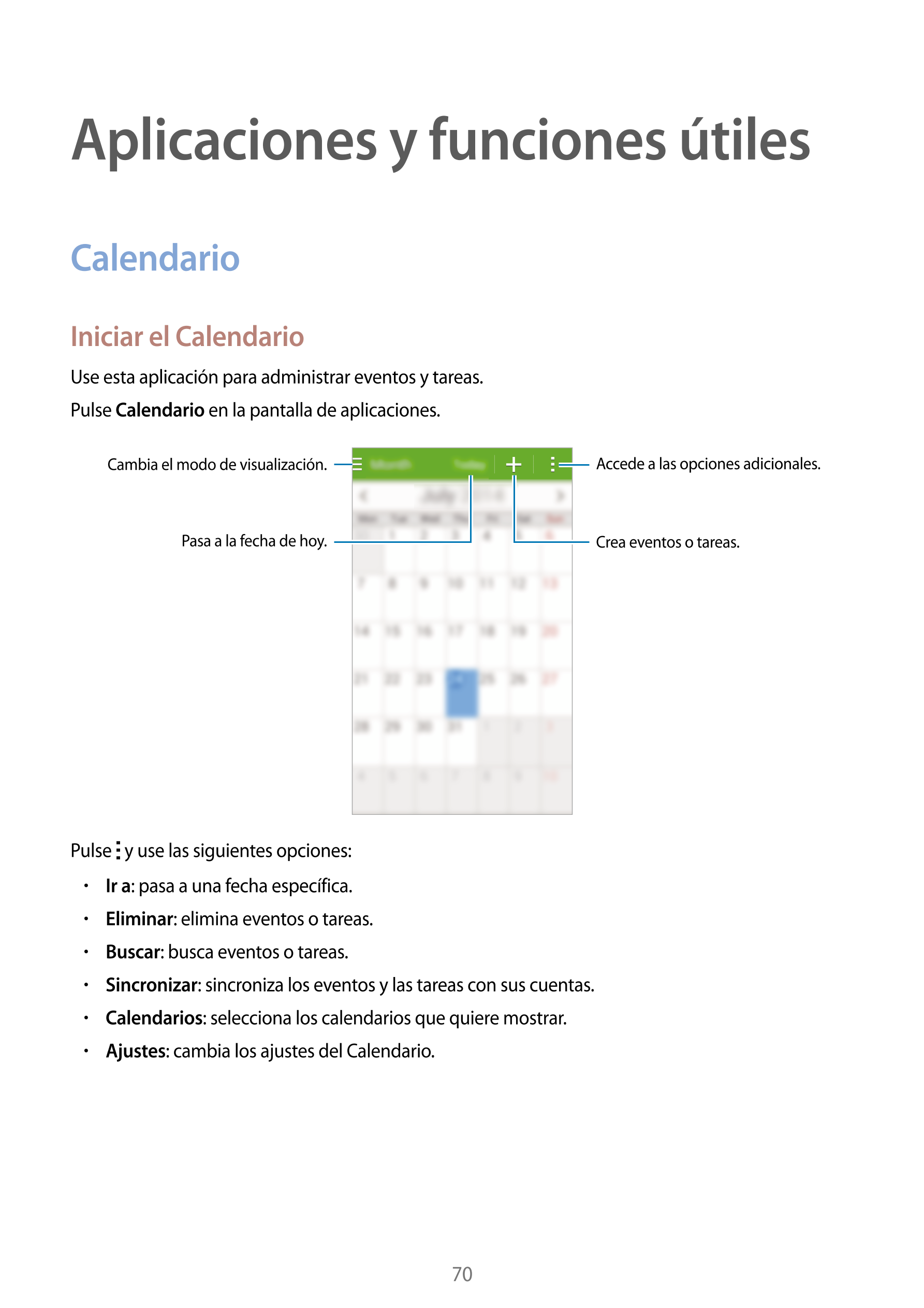 Aplicaciones y funciones útiles
Calendario
Iniciar el Calendario
Use esta aplicación para administrar eventos y tareas.
Pulse  C