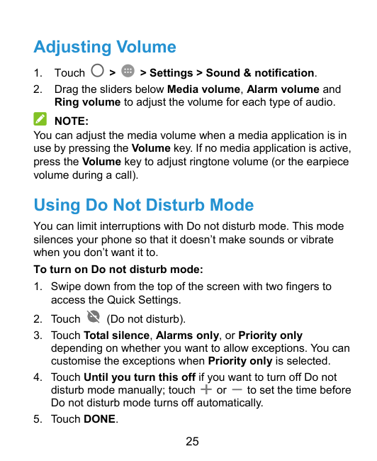 Adjusting Volume1.2.Touch>> Settings > Sound & notification.Drag the sliders below Media volume, Alarm volume andRing volume to 