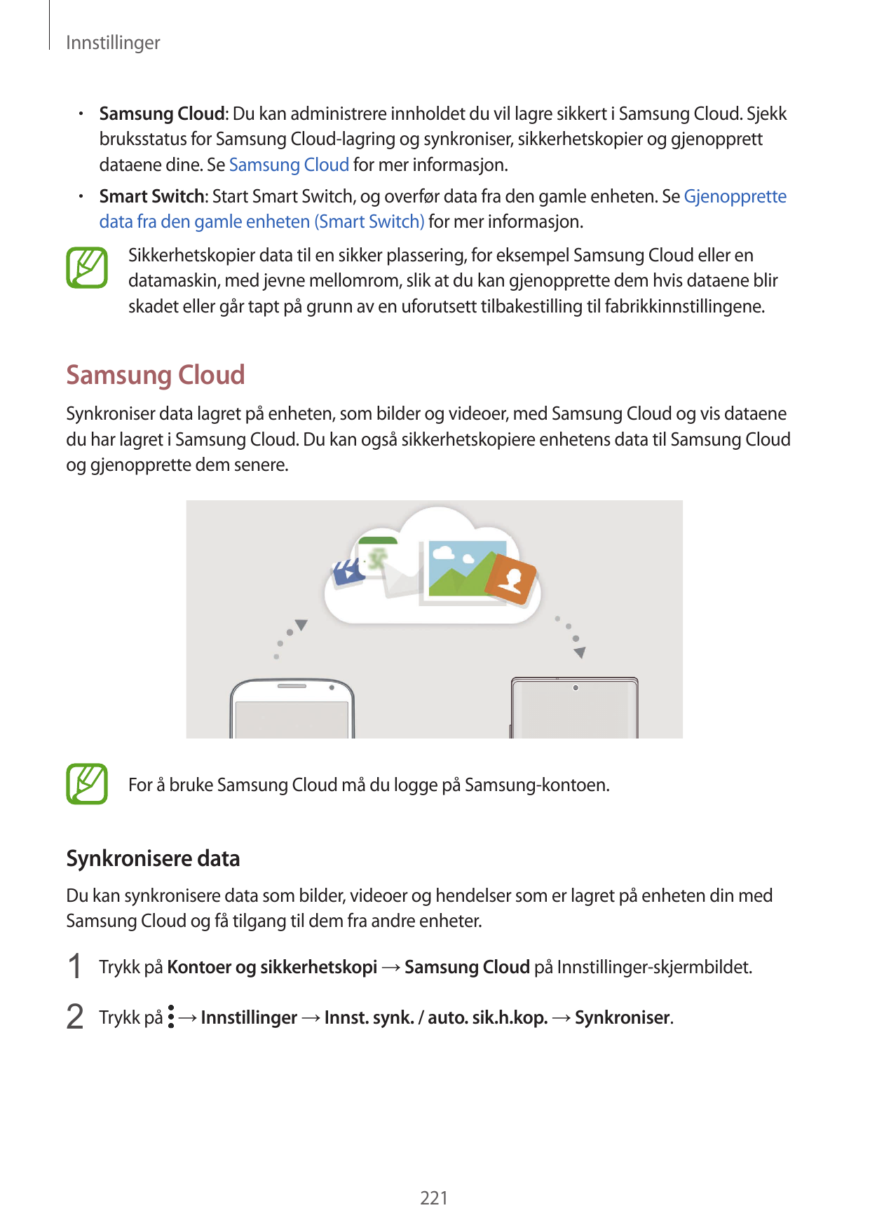 Innstillinger• Samsung Cloud: Du kan administrere innholdet du vil lagre sikkert i Samsung Cloud. Sjekkbruksstatus for Samsung C