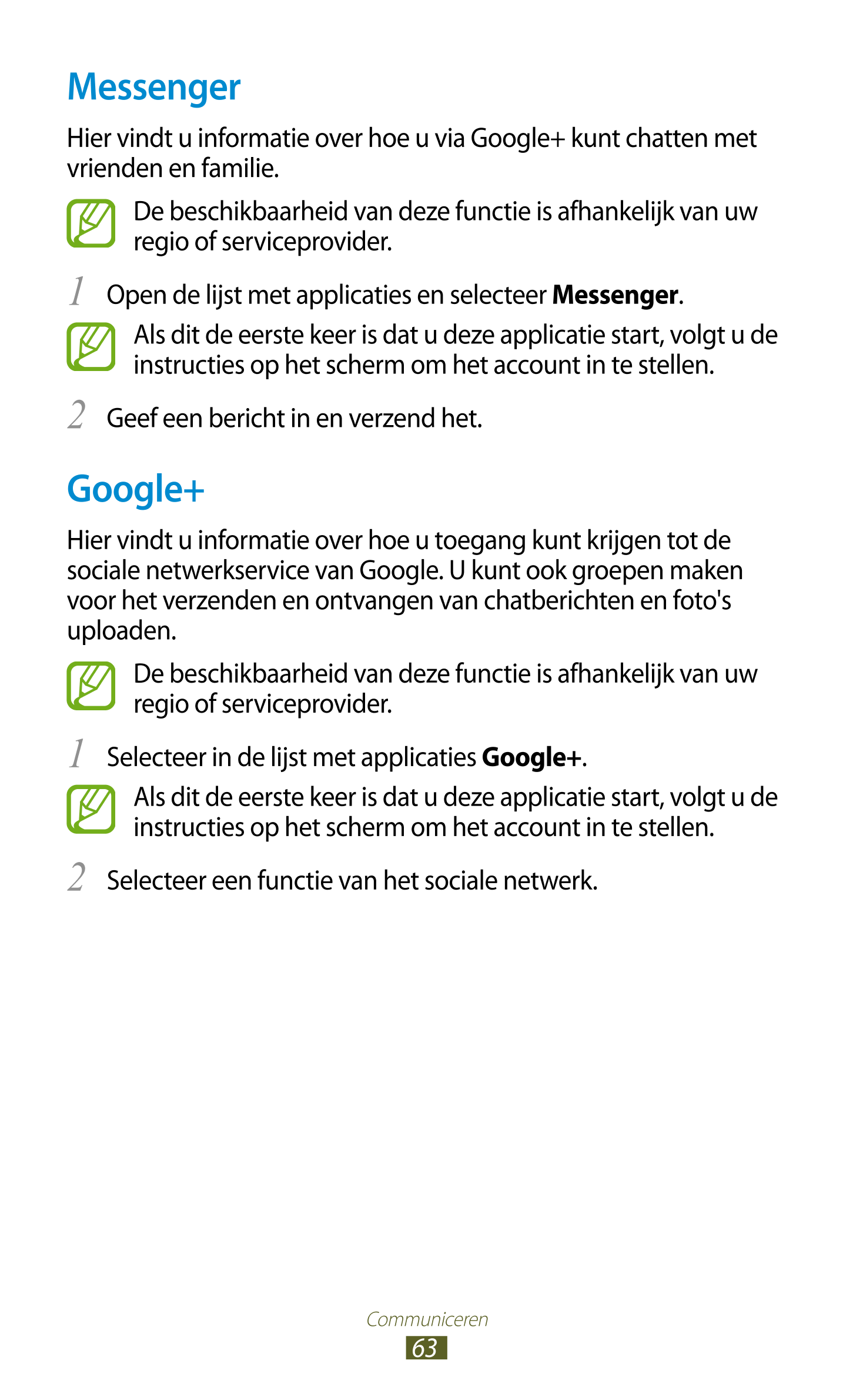 Messenger
Hier vindt u informatie over hoe u via Google+ kunt chatten met 
vrienden en familie.
De beschikbaarheid van deze func