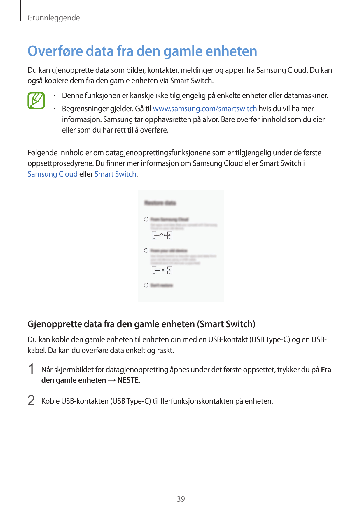 GrunnleggendeOverføre data fra den gamle enhetenDu kan gjenopprette data som bilder, kontakter, meldinger og apper, fra Samsung 