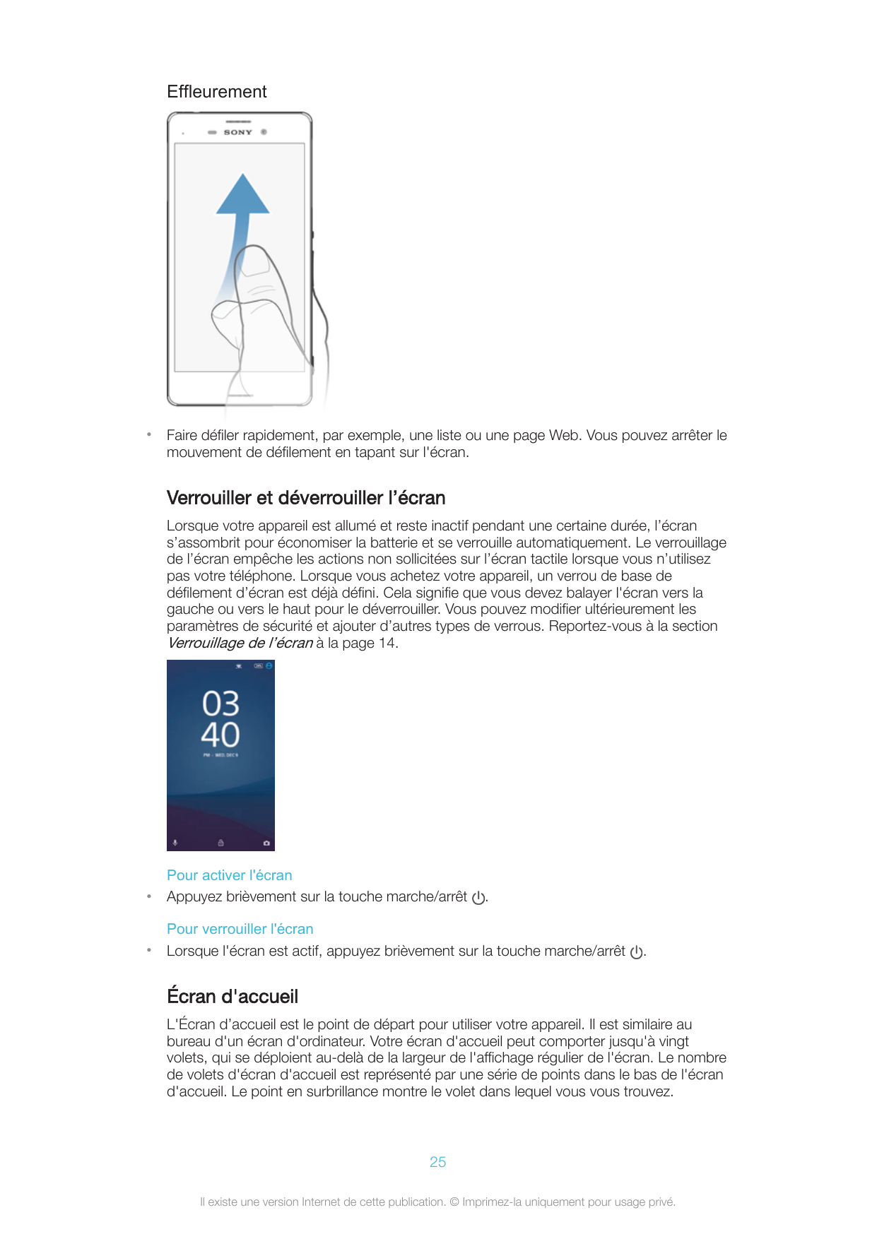 Effleurement•Faire défiler rapidement, par exemple, une liste ou une page Web. Vous pouvez arrêter lemouvement de défilement en 