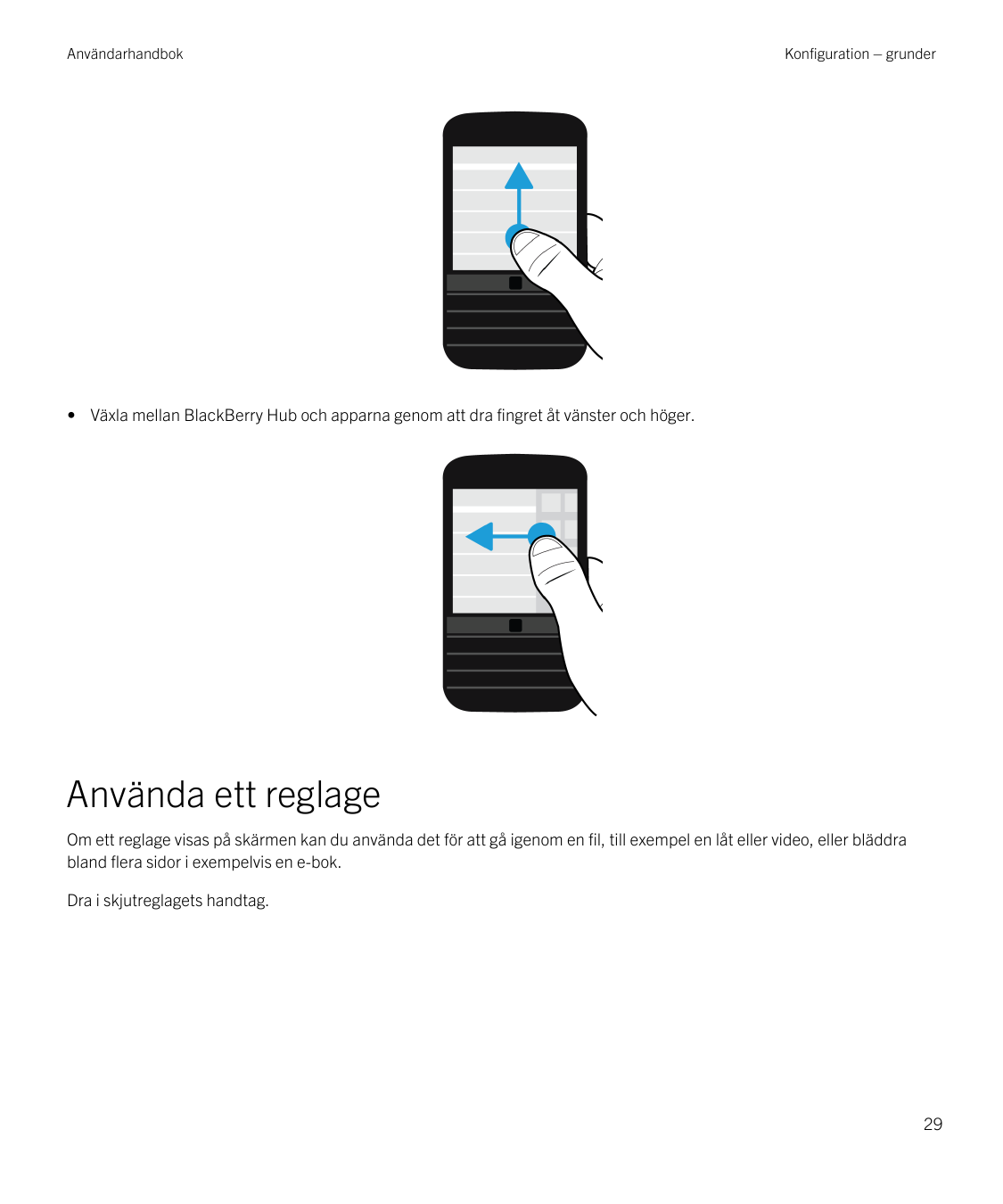 AnvändarhandbokKonfiguration – grunder• Växla mellan BlackBerry Hub och apparna genom att dra fingret åt vänster och höger.Använ