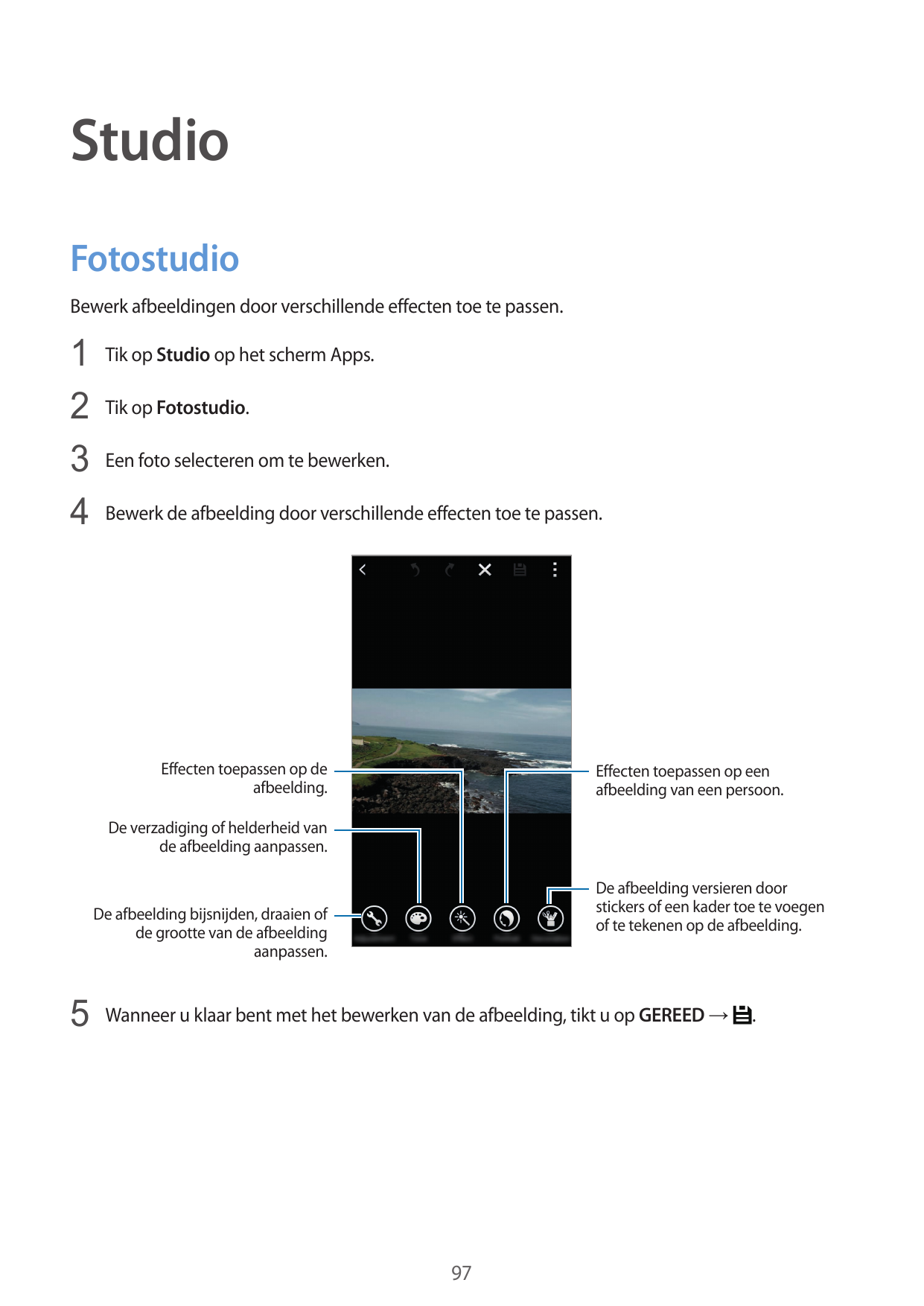StudioFotostudioBewerk afbeeldingen door verschillende effecten toe te passen.1 Tik op Studio op het scherm Apps.2 Tik op Fotost