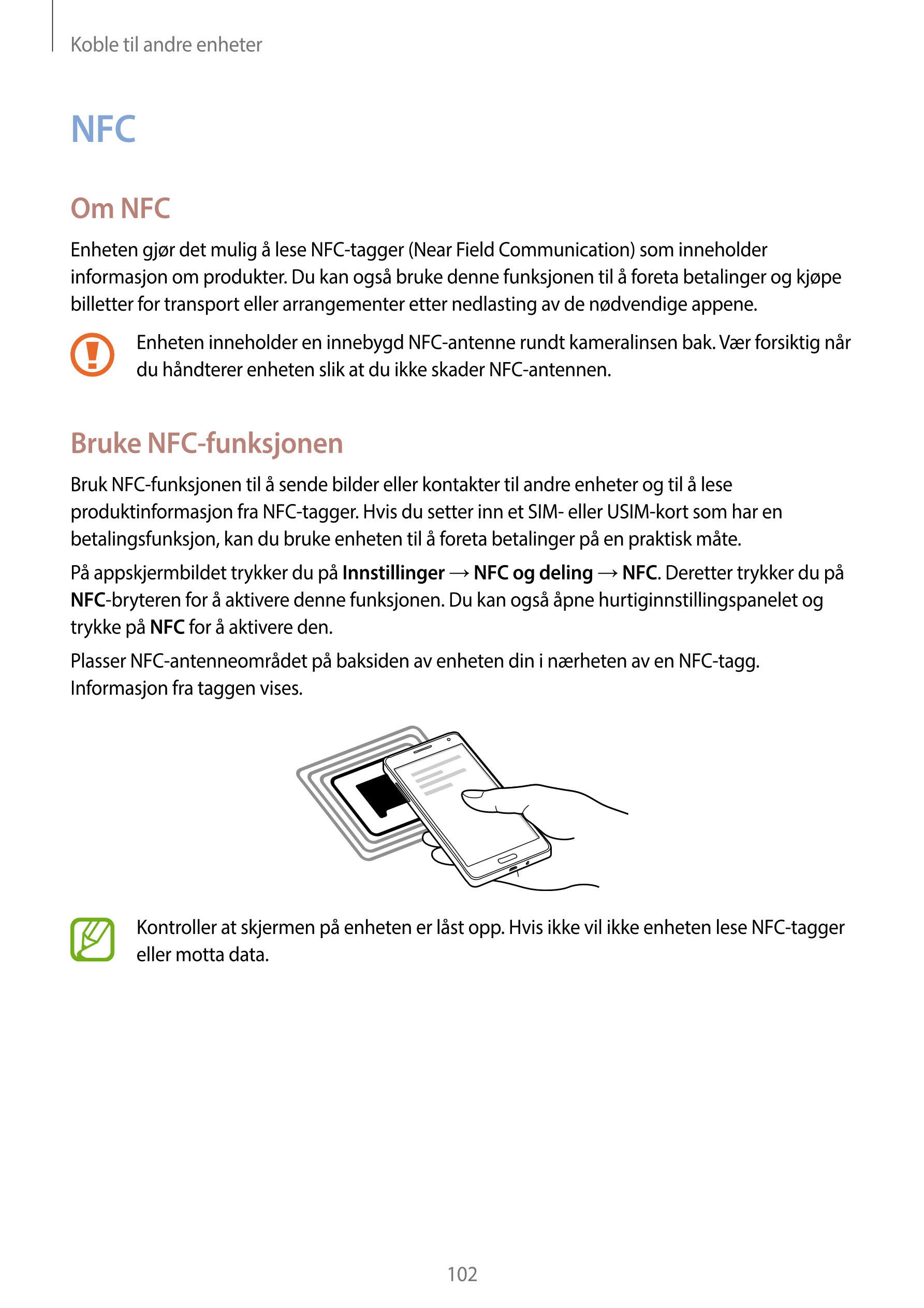 Koble til andre enheter
NFC
Om NFC
Enheten gjør det mulig å lese NFC-tagger (Near Field Communication) som inneholder 
informasj