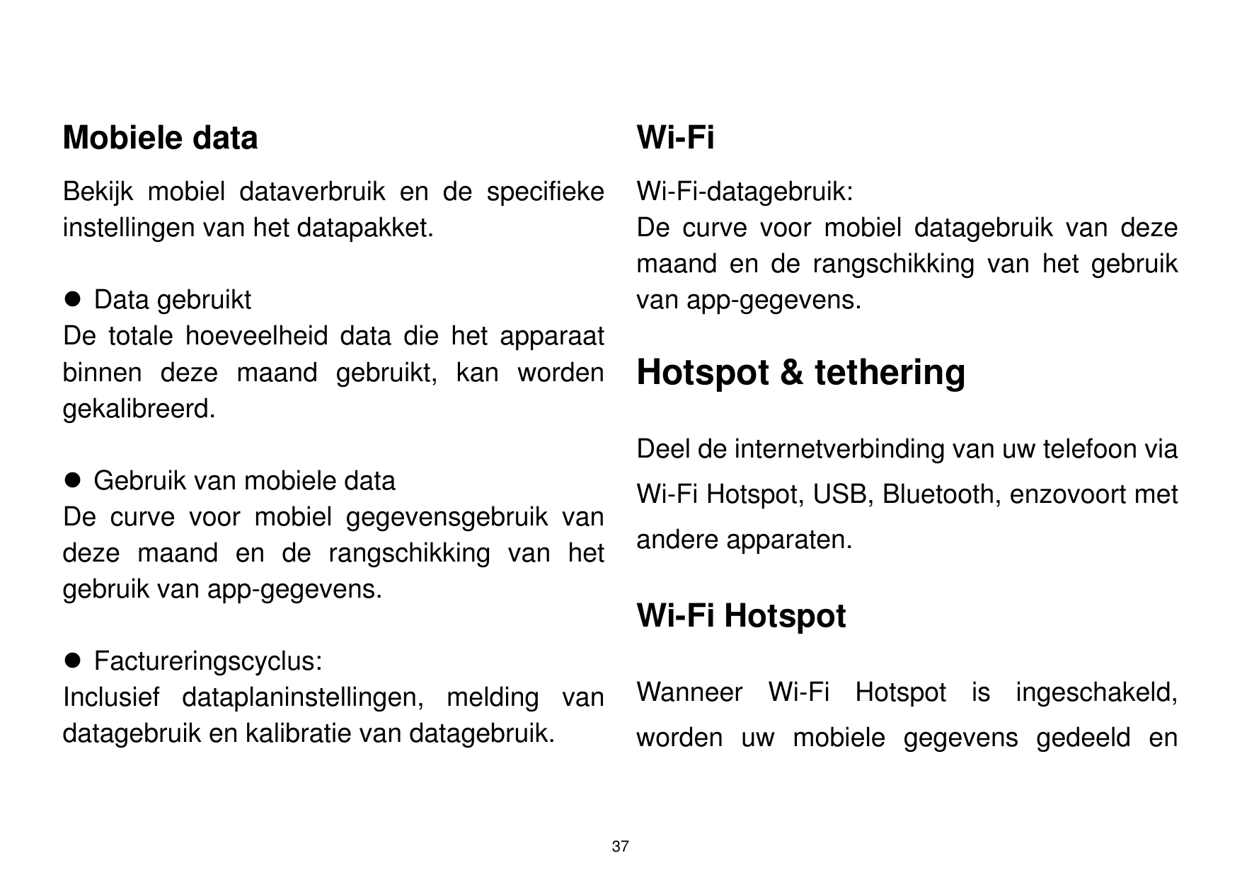 Mobiele dataWi-FiBekijk mobiel dataverbruik en de specifiekeinstellingen van het datapakket.Wi-Fi-datagebruik:De curve voor mobi