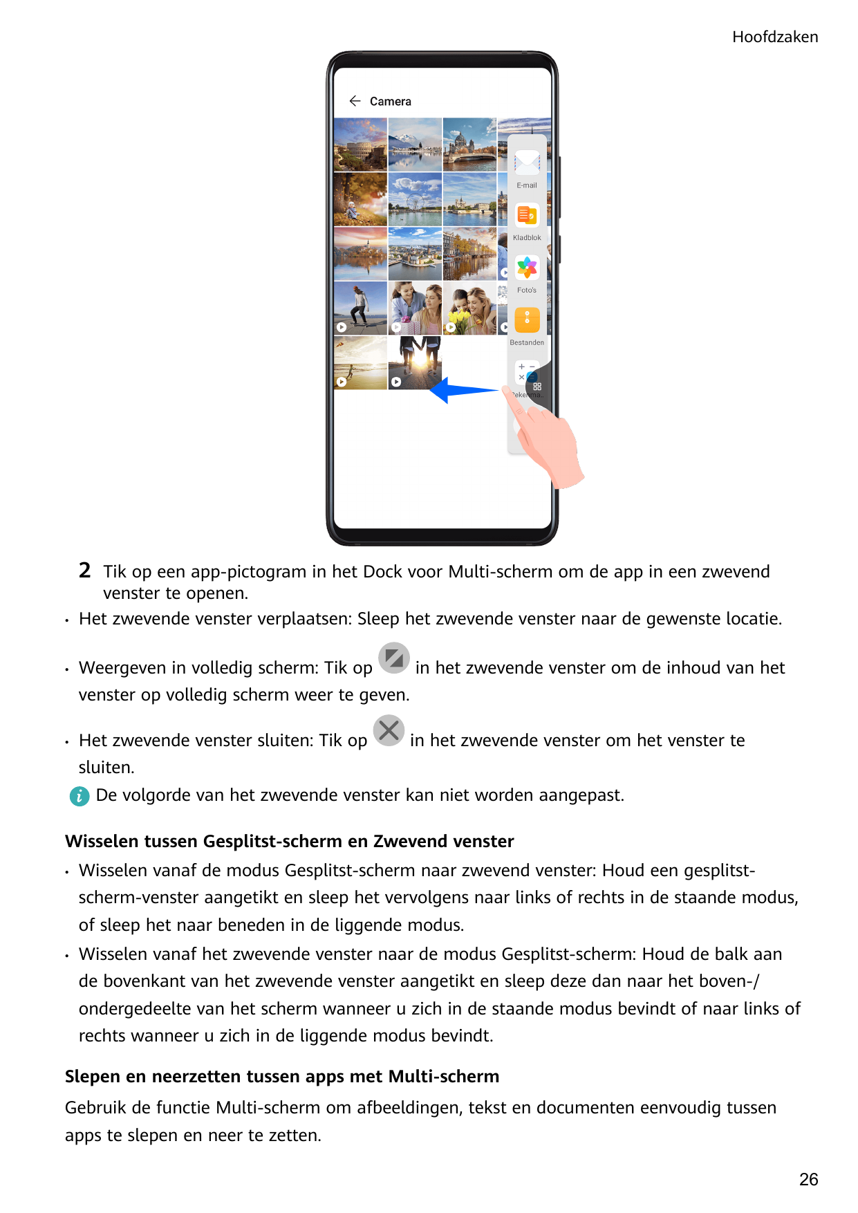 Hoofdzaken2•Tik op een app-pictogram in het Dock voor Multi-scherm om de app in een zwevendvenster te openen.Het zwevende venste