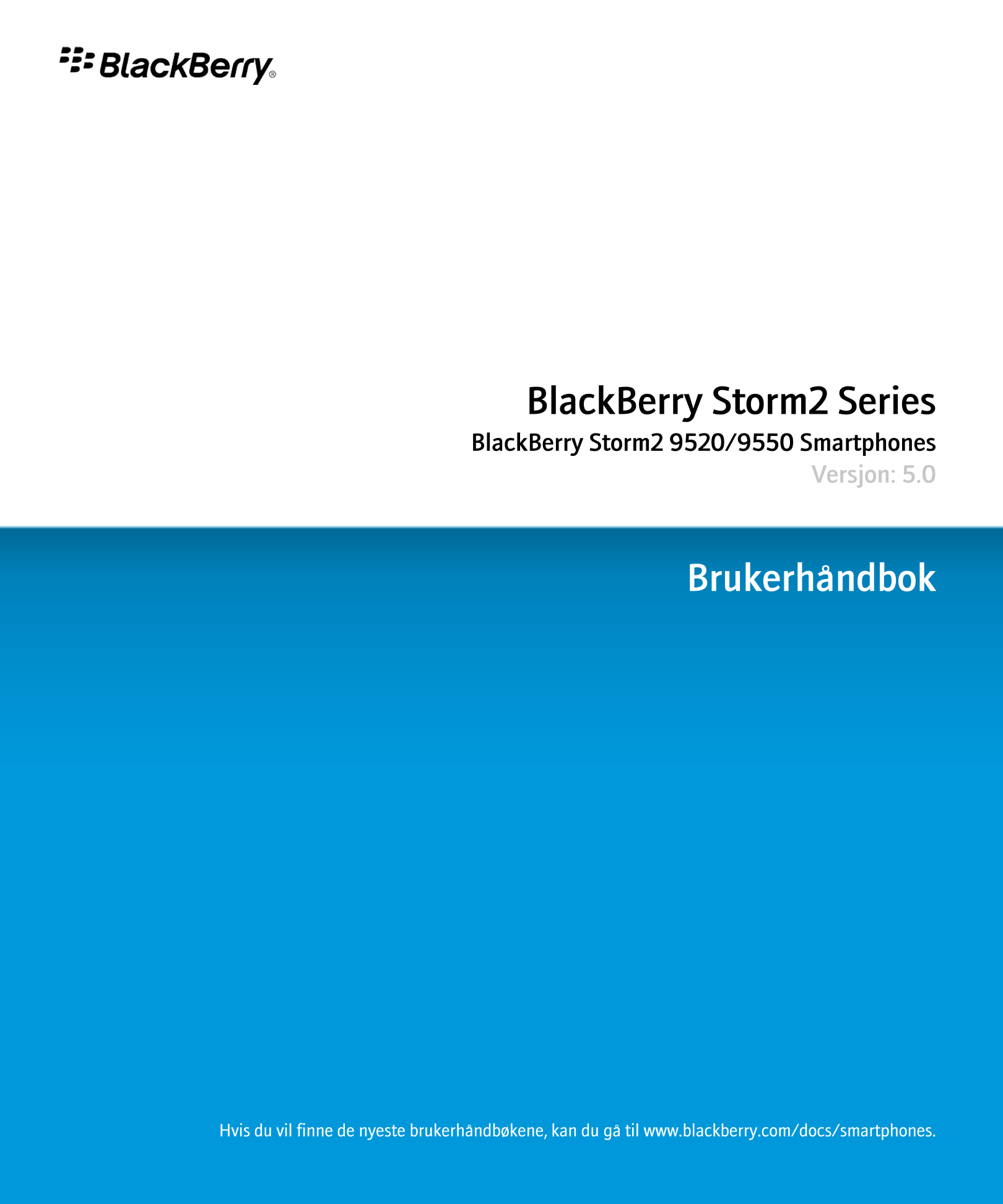 BlackBerry Storm2 Series
BlackBerry Storm2 9520/9550 Smartphones
Versjon: 5.0
Brukerhåndbok
Hvis du vil finne de nyeste brukerhå