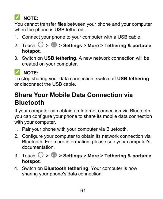 NOTE:You cannot transfer files between your phone and your computerwhen the phone is USB tethered.1. Connect your phone to your 