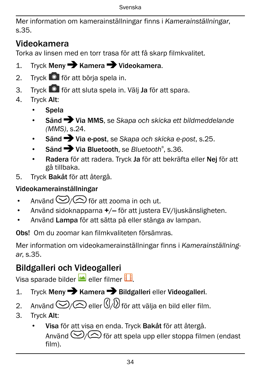 SvenskaMer information om kamerainställningar finns i Kamerainställningar,s.35.VideokameraTorka av linsen med en torr trasa för 