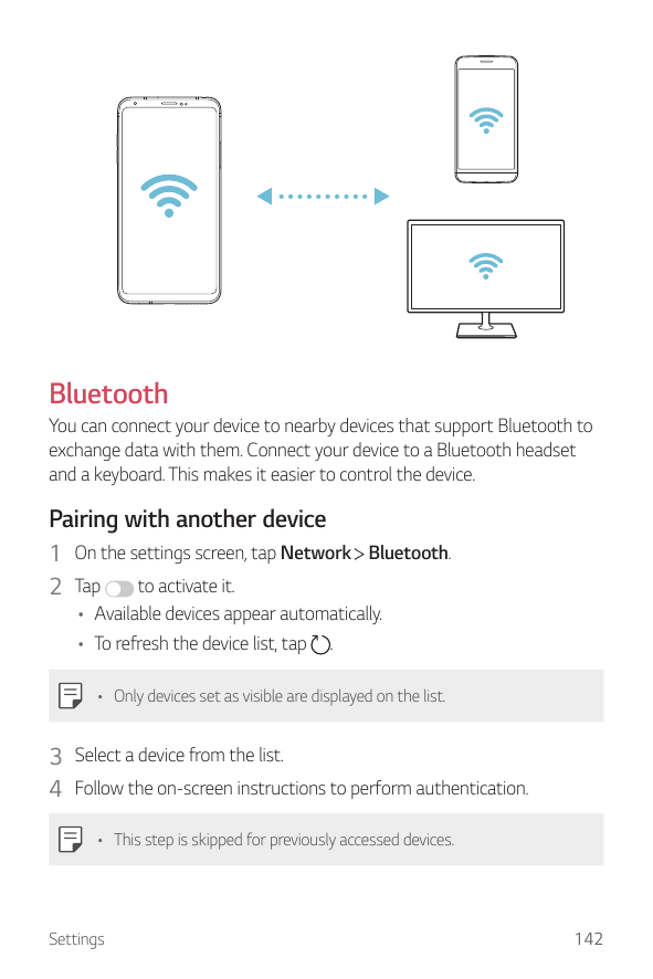BluetoothYou can connect your device to nearby devices that support Bluetooth toexchange data with them. Connect your device to 