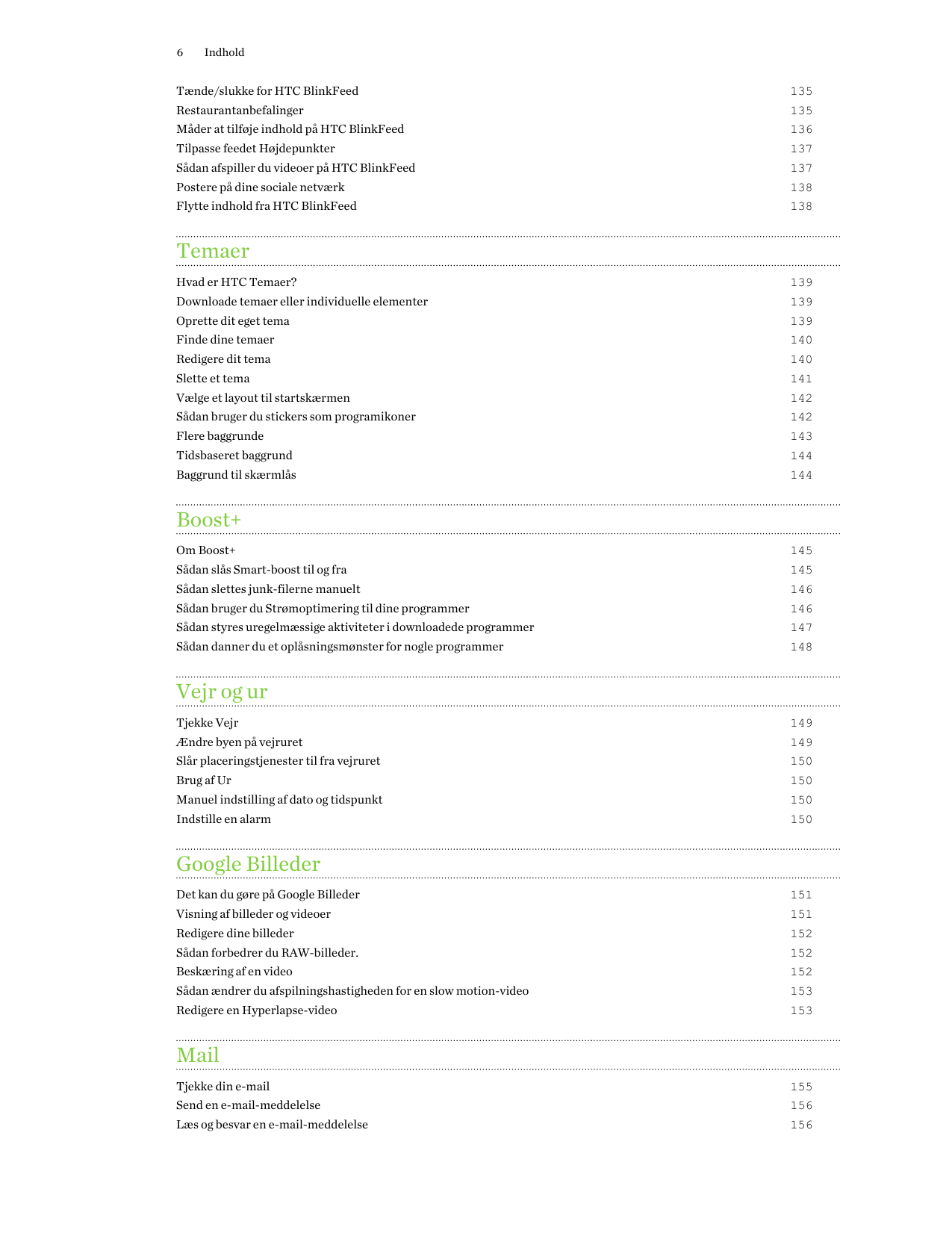 6IndholdTænde/slukke for HTC BlinkFeed135Restaurantanbefalinger135Måder at tilføje indhold på HTC BlinkFeed136Tilpasse feedet Hø