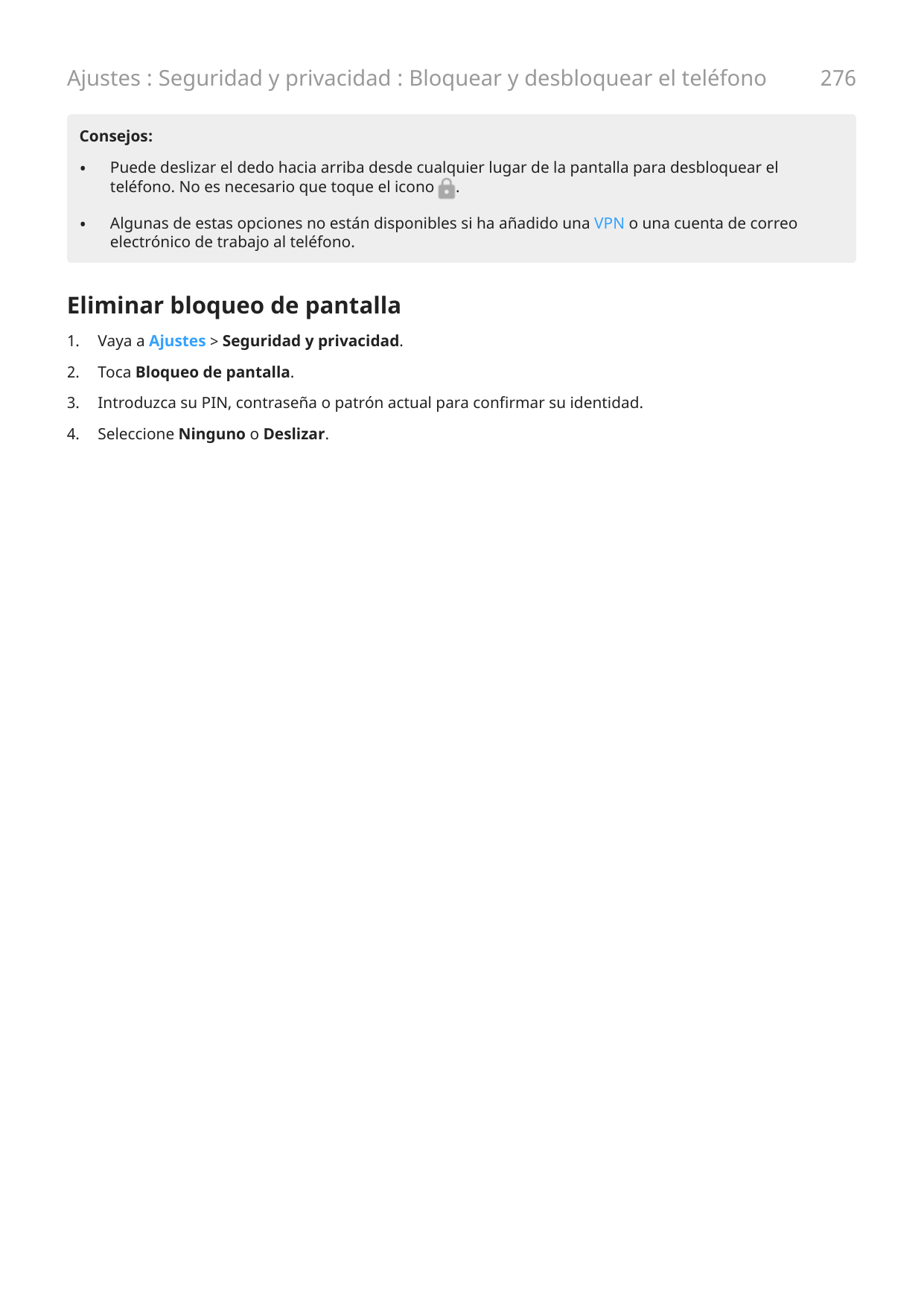 Ajustes : Seguridad y privacidad : Bloquear y desbloquear el teléfonoConsejos:•Puede deslizar el dedo hacia arriba desde cualqui