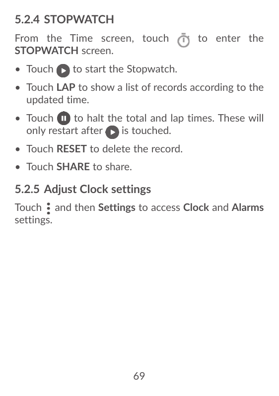 5.2.4 STOPWATCHFrom the Time screen, touchSTOPWATCH screen.• Touchto enter theto start the Stopwatch.• Touch LAP to show a list 