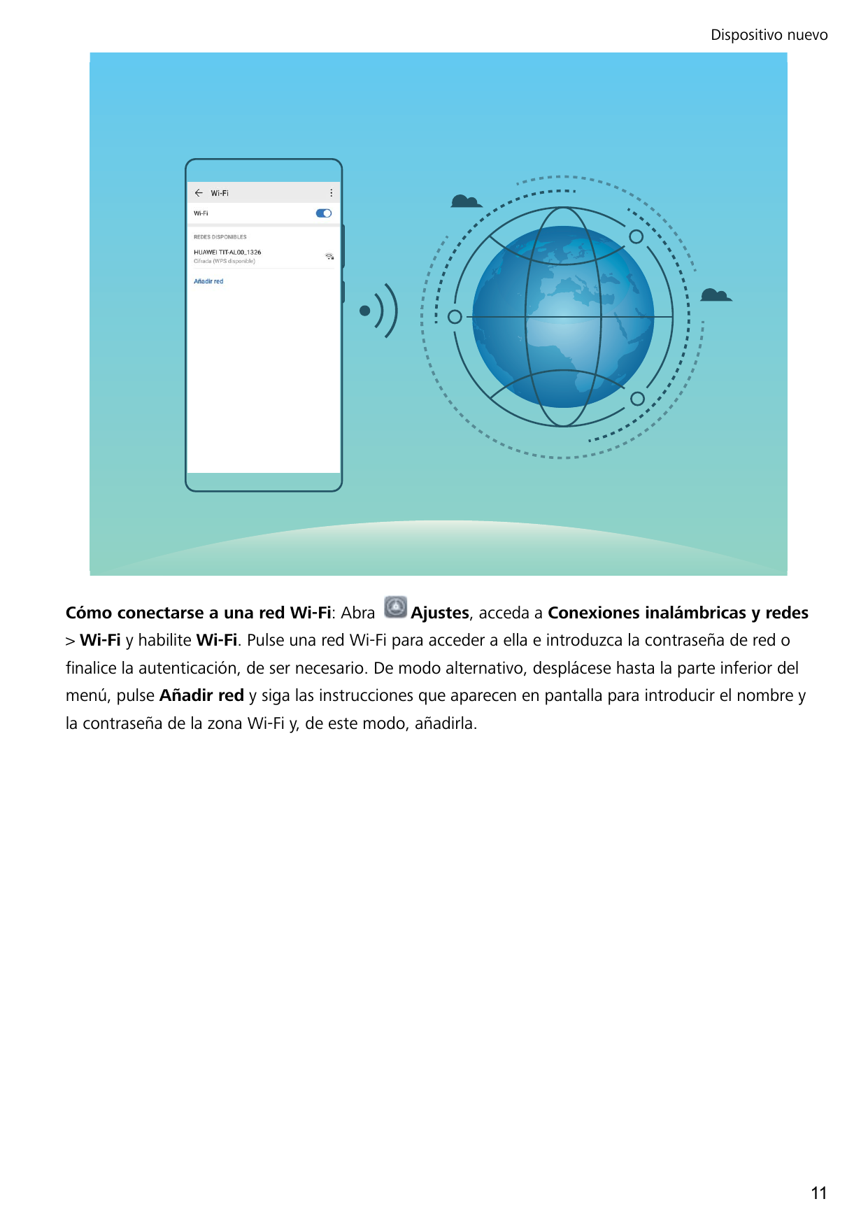 Dispositivo nuevoCómo conectarse a una red Wi-Fi: AbraAjustes, acceda a Conexiones inalámbricas y redes> Wi-Fi y habilite Wi-Fi.