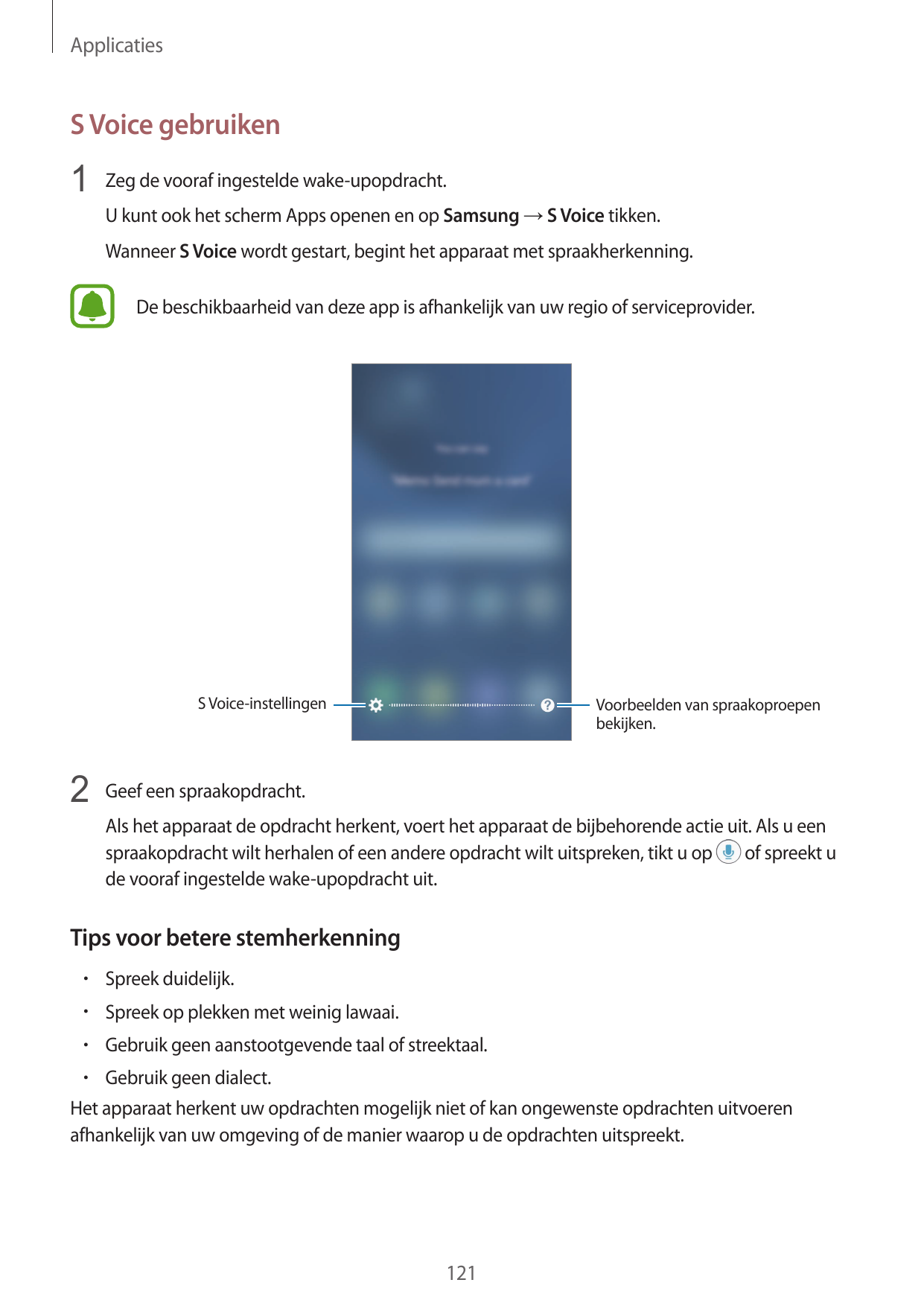 ApplicatiesS Voice gebruiken1 Zeg de vooraf ingestelde wake-upopdracht.U kunt ook het scherm Apps openen en op Samsung → S Voice