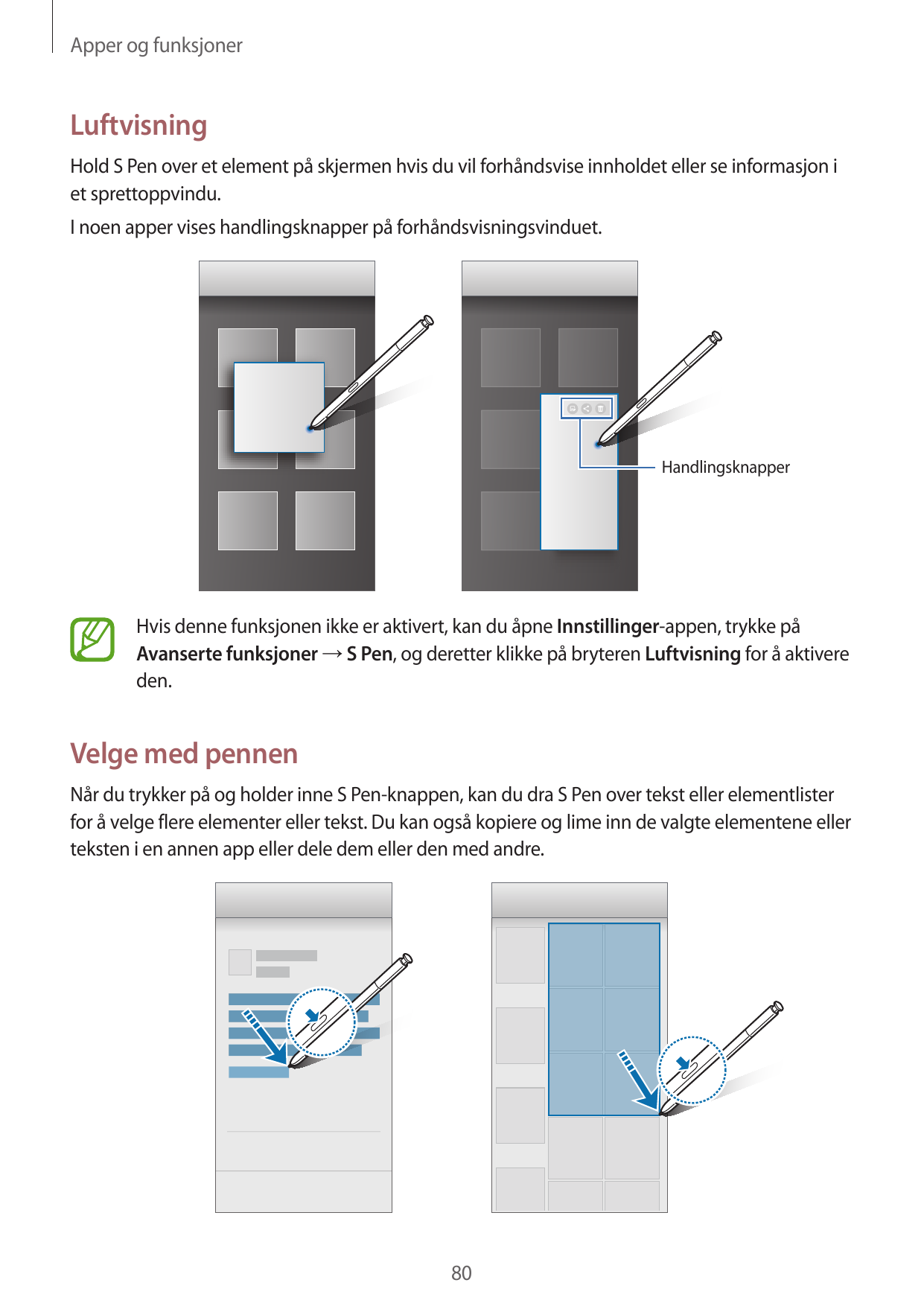 Apper og funksjonerLuftvisningHold S Pen over et element på skjermen hvis du vil forhåndsvise innholdet eller se informasjon iet