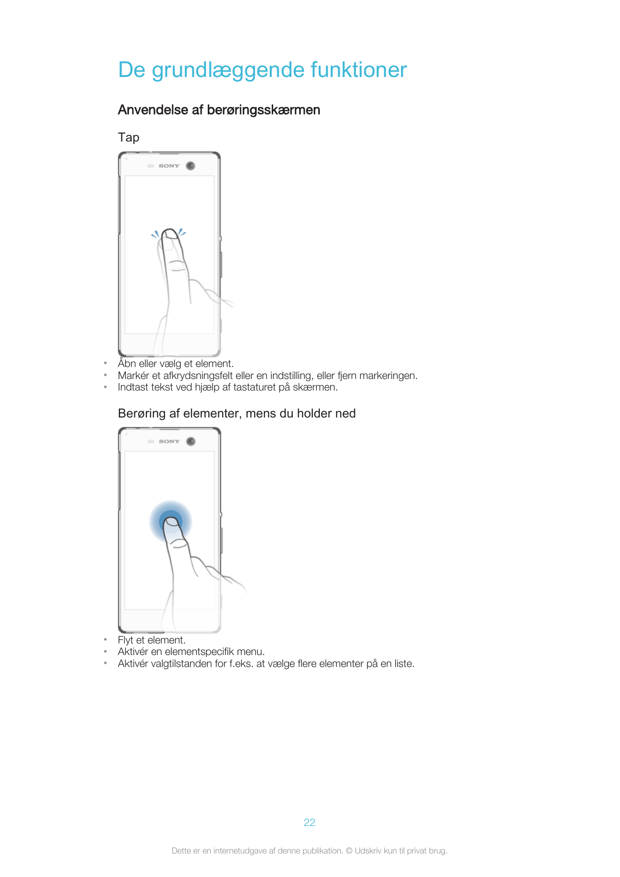 De grundlæggende funktionerAnvendelse af berøringsskærmenTap•••Åbn eller vælg et element.Markér et afkrydsningsfelt eller en ind