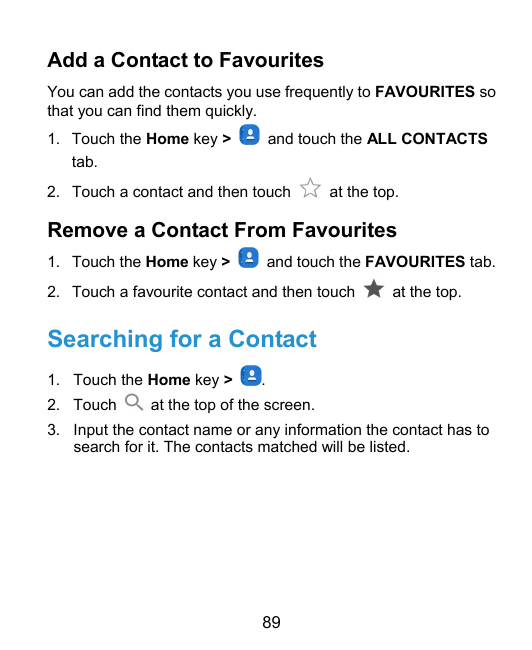 Add a Contact to FavouritesYou can add the contacts you use frequently to FAVOURITES sothat you can find them quickly.and touch 