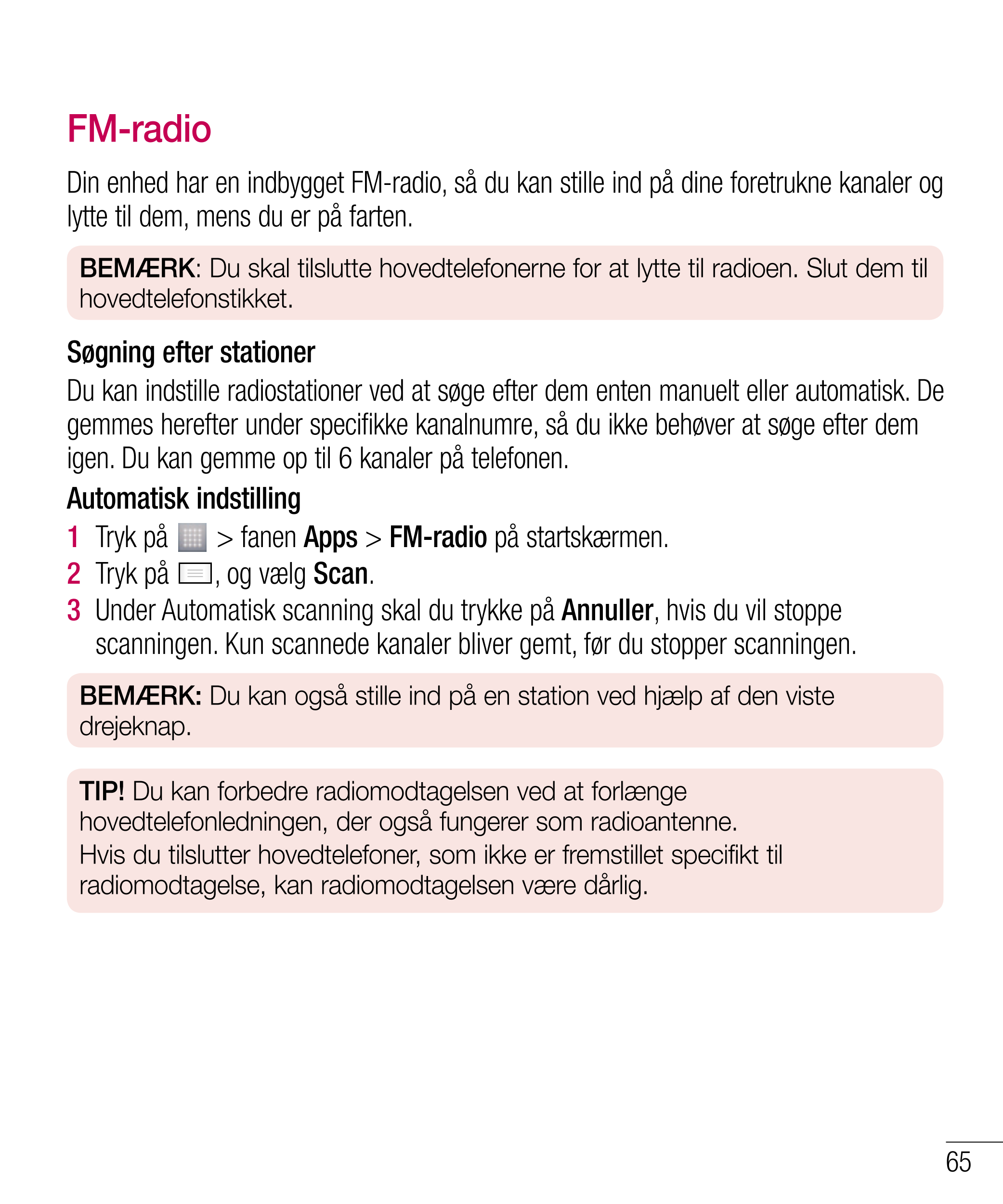 FM-radio
Din enhed har en indbygget FM-radio, så du kan stille ind på dine foretrukne kanaler og 
lytte til dem, mens du er på f