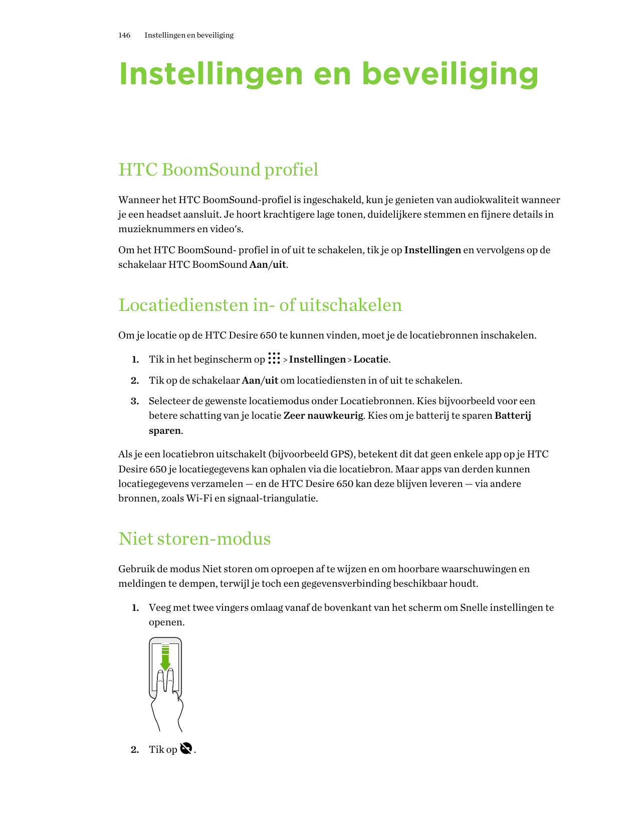 146Instellingen en beveiligingInstellingen en beveiligingHTC BoomSound profielWanneer het HTC BoomSound-profiel is ingeschakeld,
